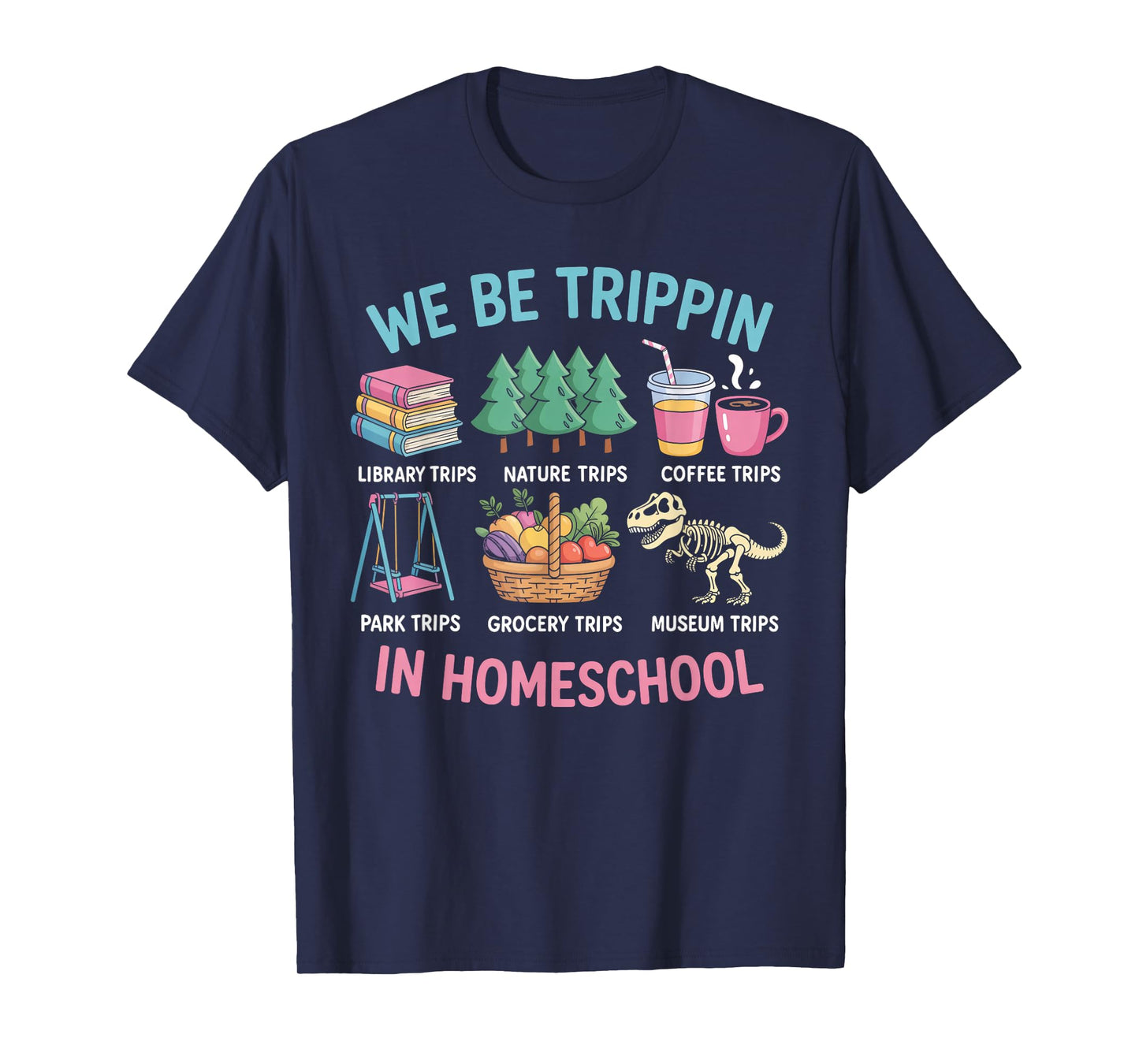 We Be Trippin in Homeschool Funny School Quote T-Shirt