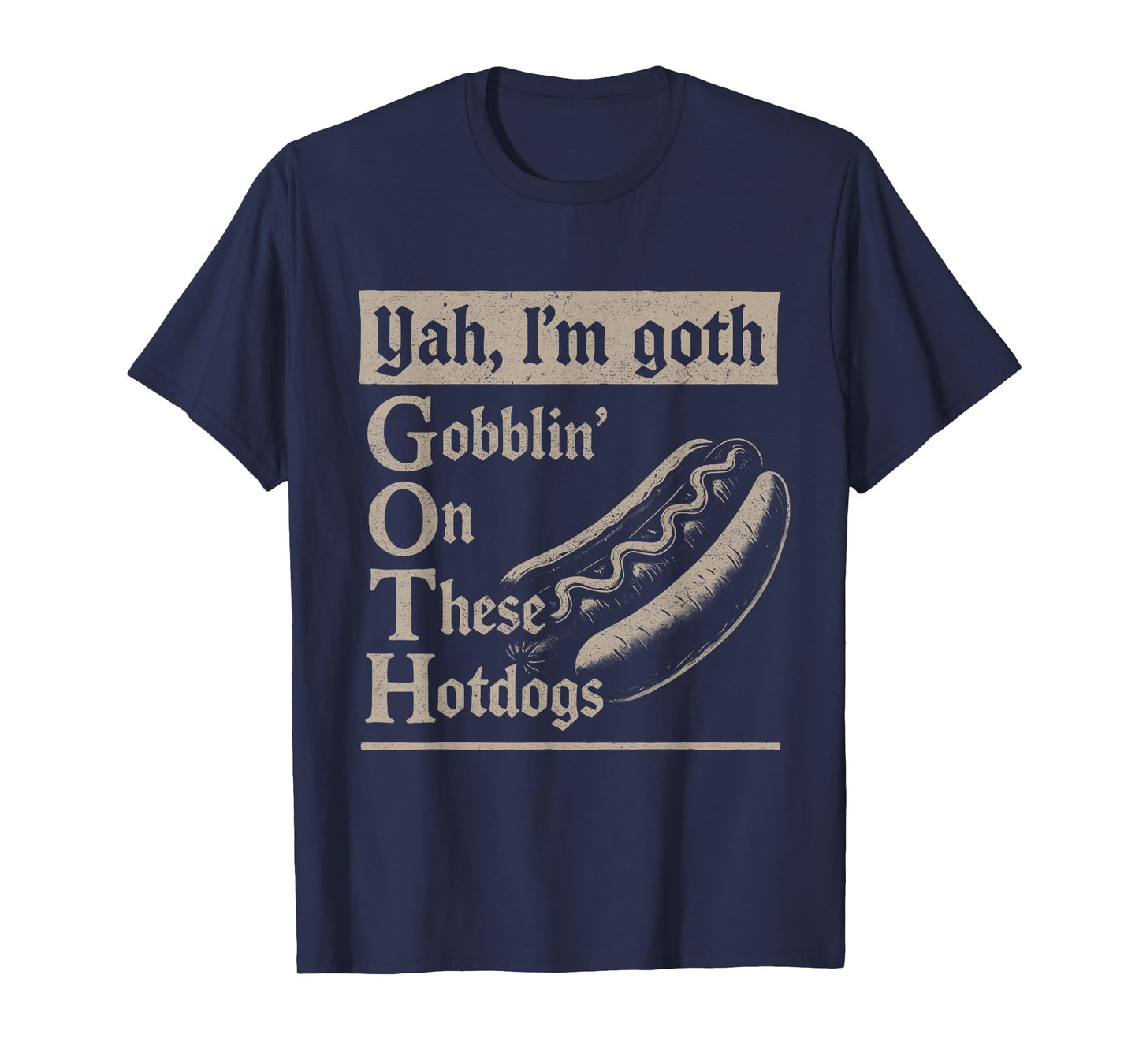 Yah I'm Goth Gobblin' Ion These Hotdogs Lovers Funny Pun T-Shirt