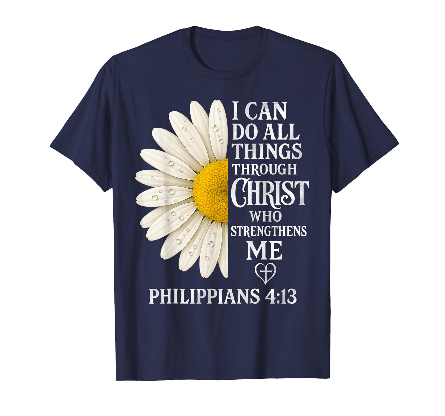 I Can Do All Things Through Christ - Daisy Flower Religious T-Shirt