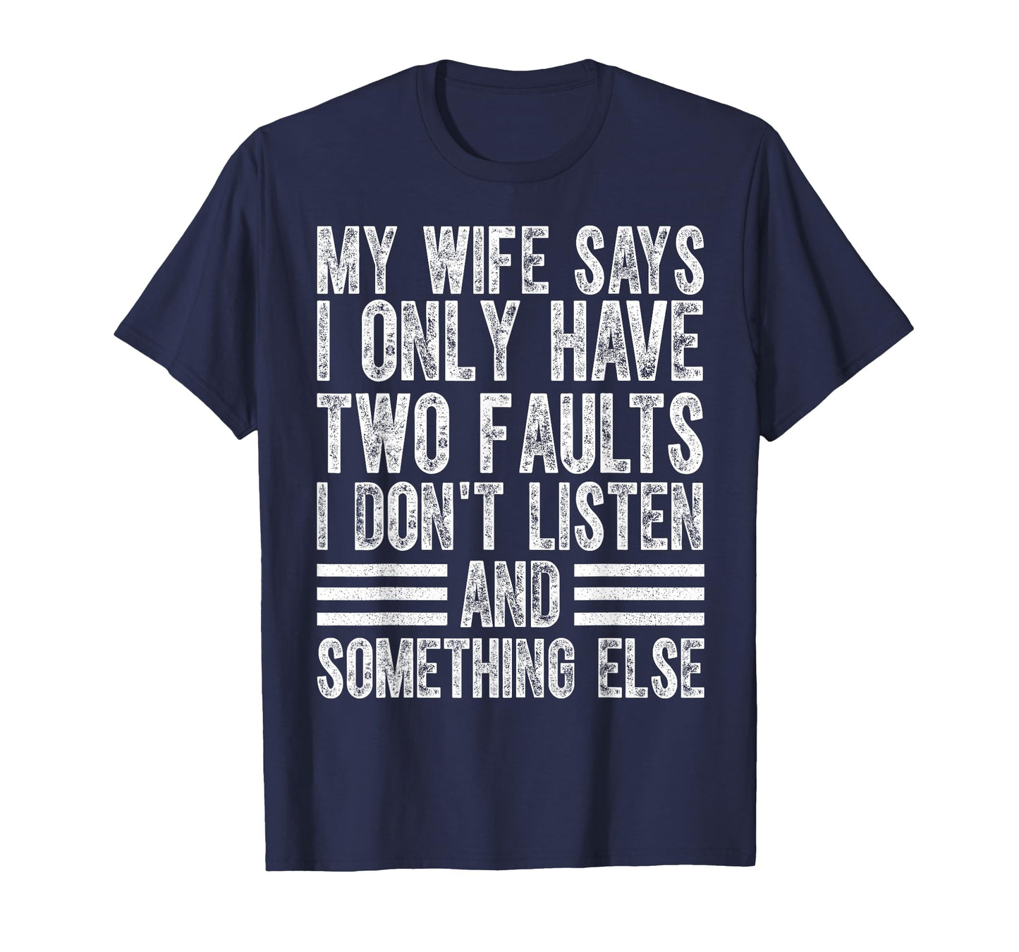 My Wife Says I Only Have Two Faults I Don't Funny Husband T-Shirt