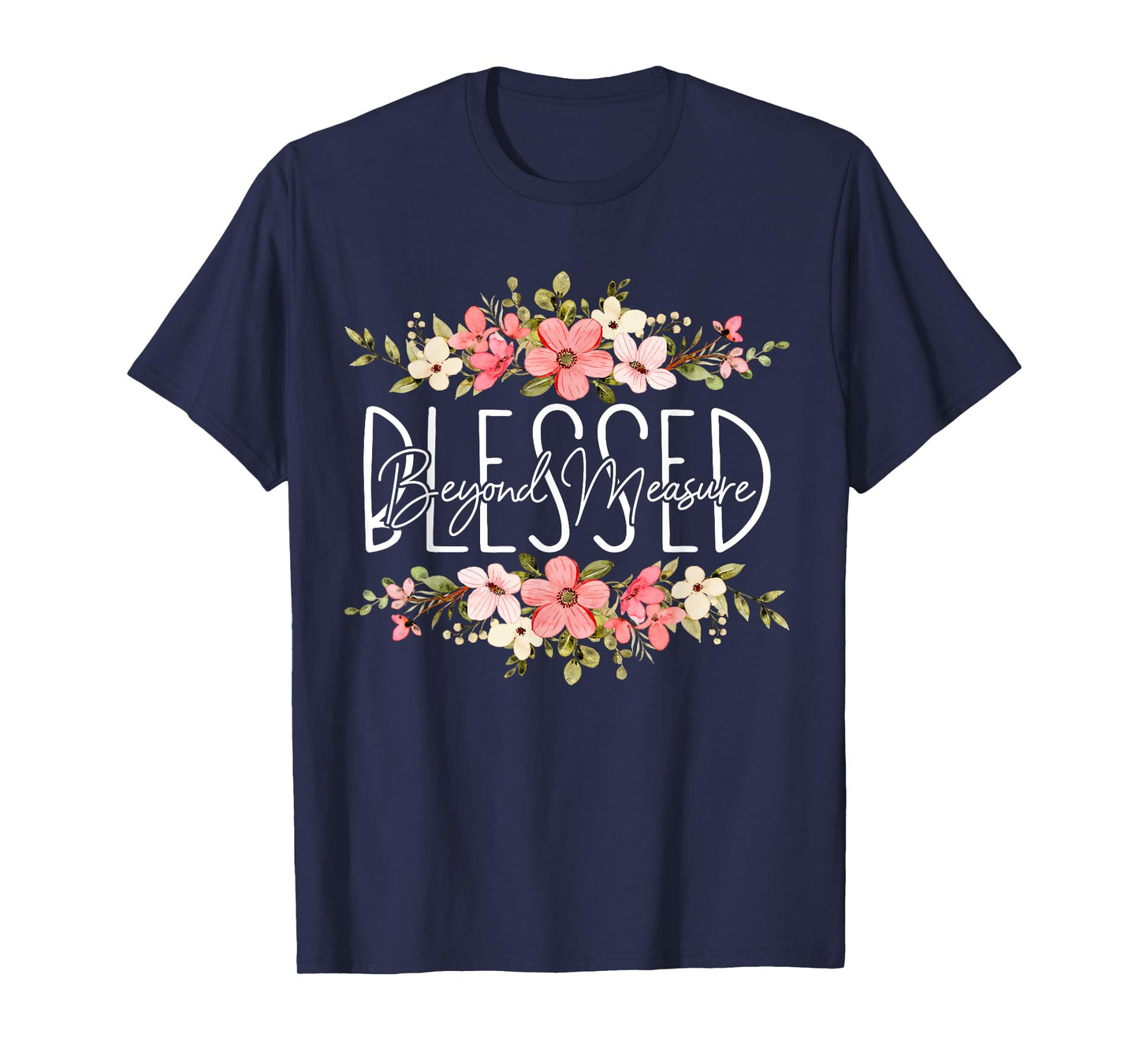 Blessed Beyond Measure Christian For Women Funny Flower T-Shirt