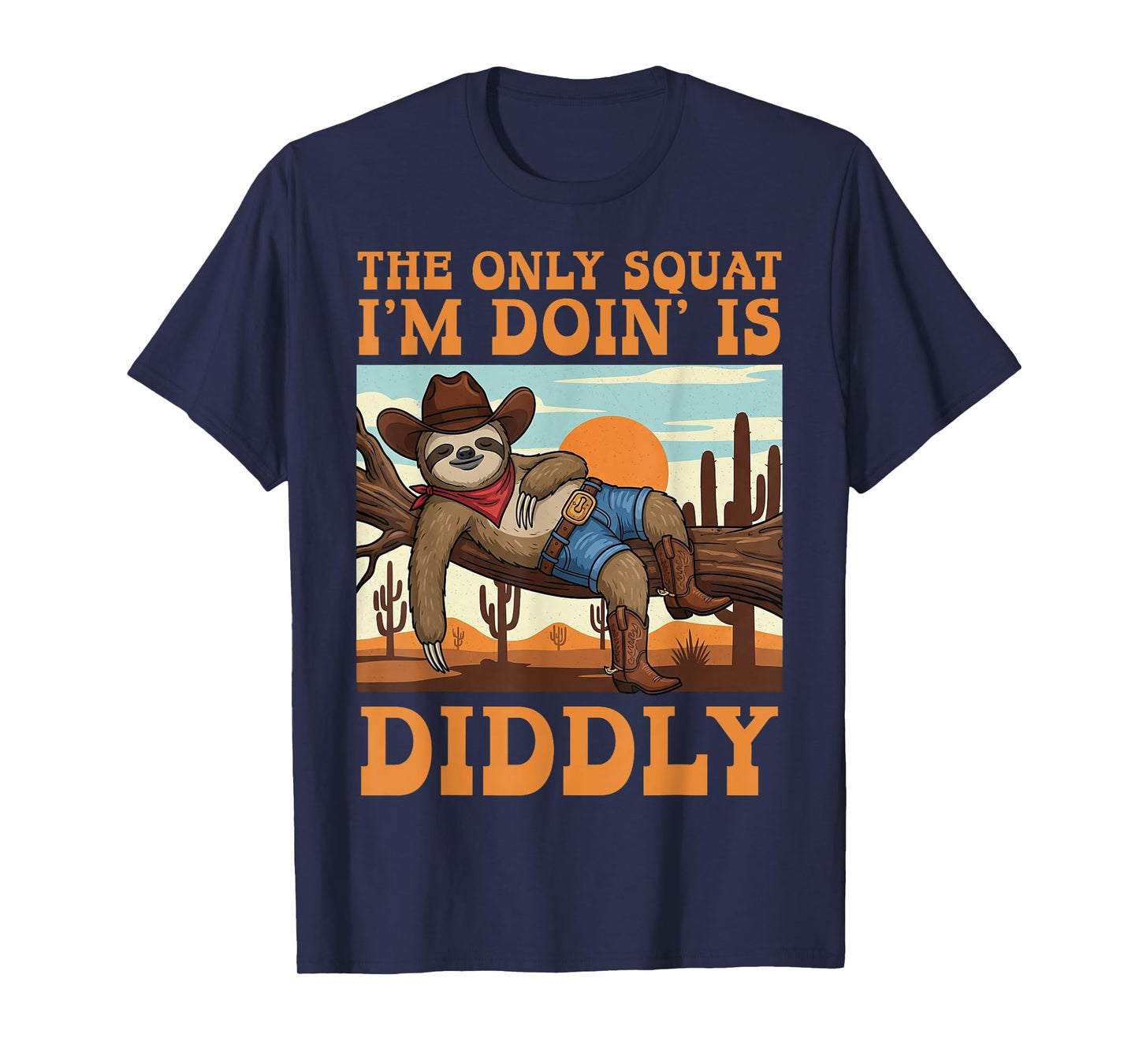The Only Squat I’m Doin’ is Diddly Sloth Cowboy Funny Lazy T-Shirt