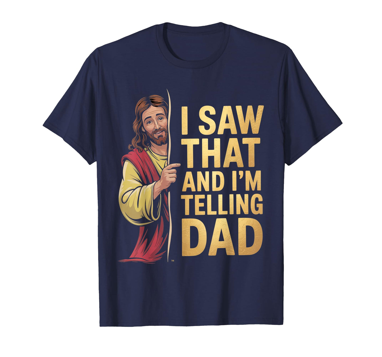 Funny Jesus I Saw That I'm Telling Dad Funny Religious T-Shirt