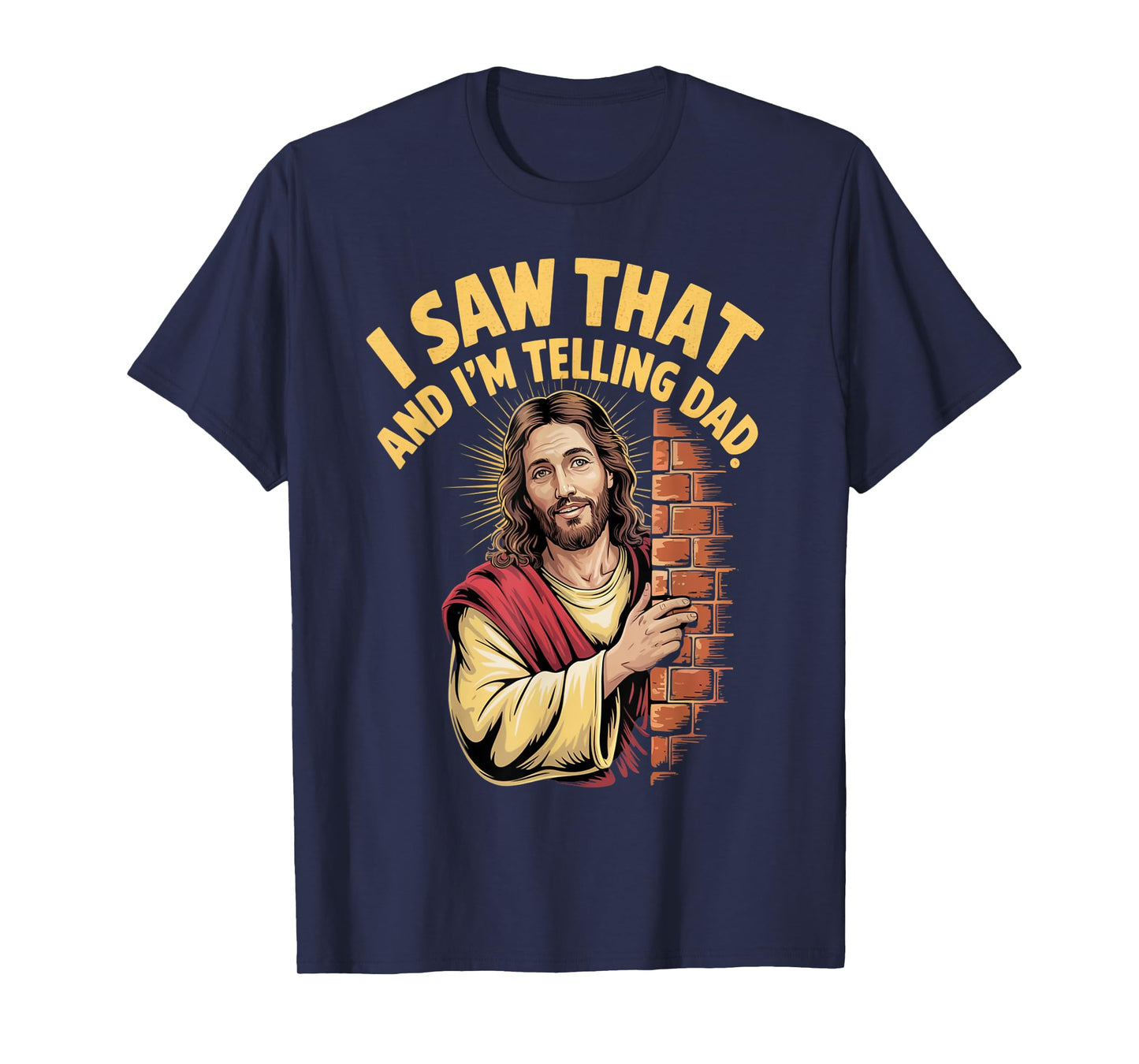 Funny Jesus I Saw That I'm Telling Dad Funny Religious T-Shirt