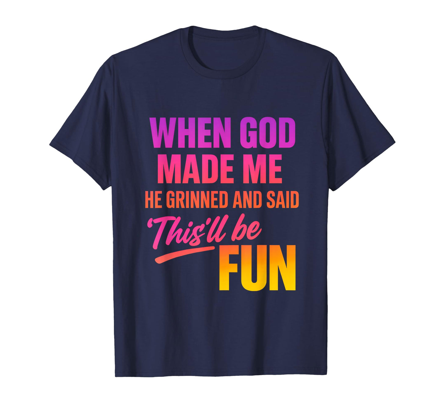 When God Made Me He Grinned and Said Funny Christian T-Shirt