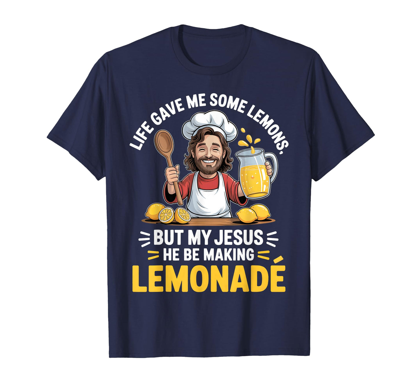 Life Gave Me Some Lemons But My Jesus He Be Making Lemonade T-Shirt