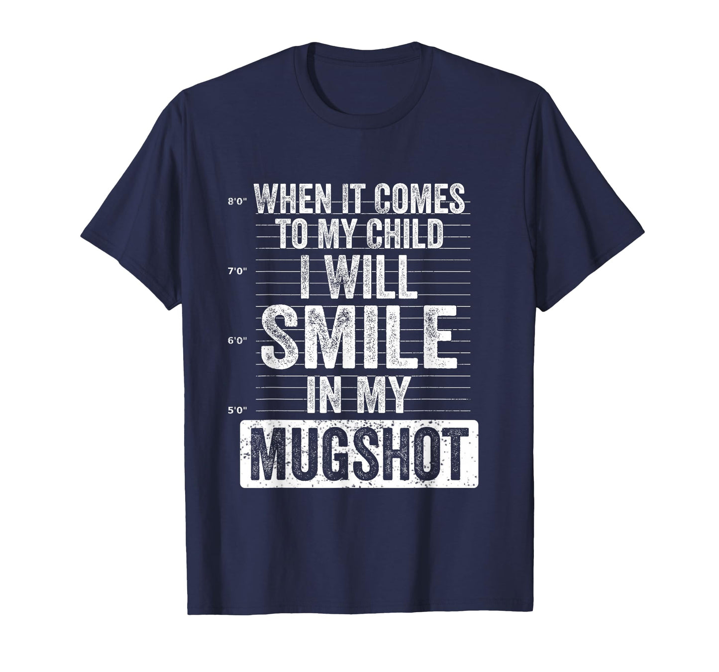 When It Comes to My Child I Will Smile in My Mugshot T-Shirt
