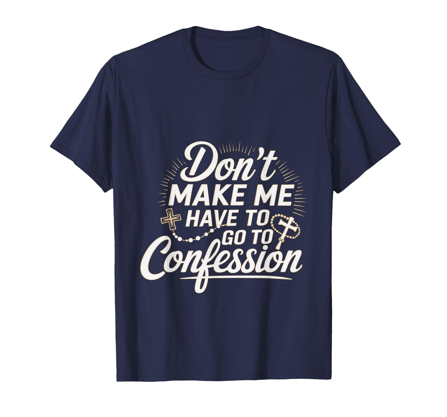 Don't Make Me Have To Go To Confession Church Humor --- T-Shirt