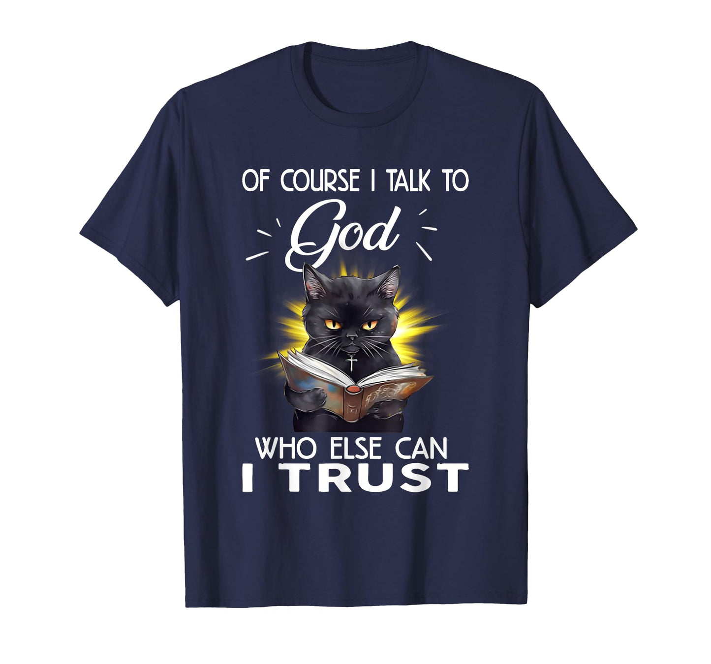 Black Cat Of Course I Talk To God Who Else Can I Trust T-Shirt for Men Women