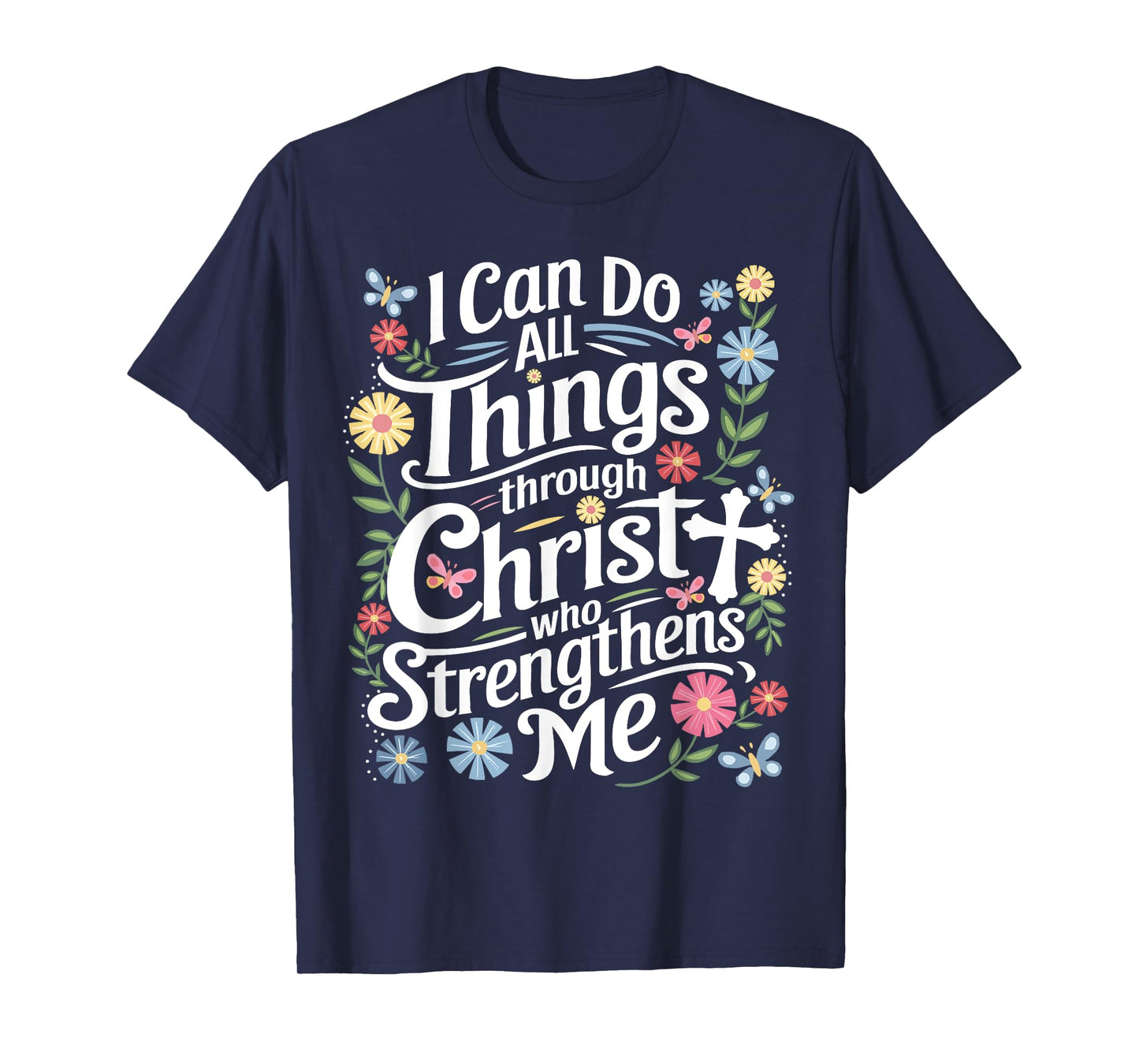 I Can Do All Things Through Christ Who Strengthens Me Faith T-Shirt