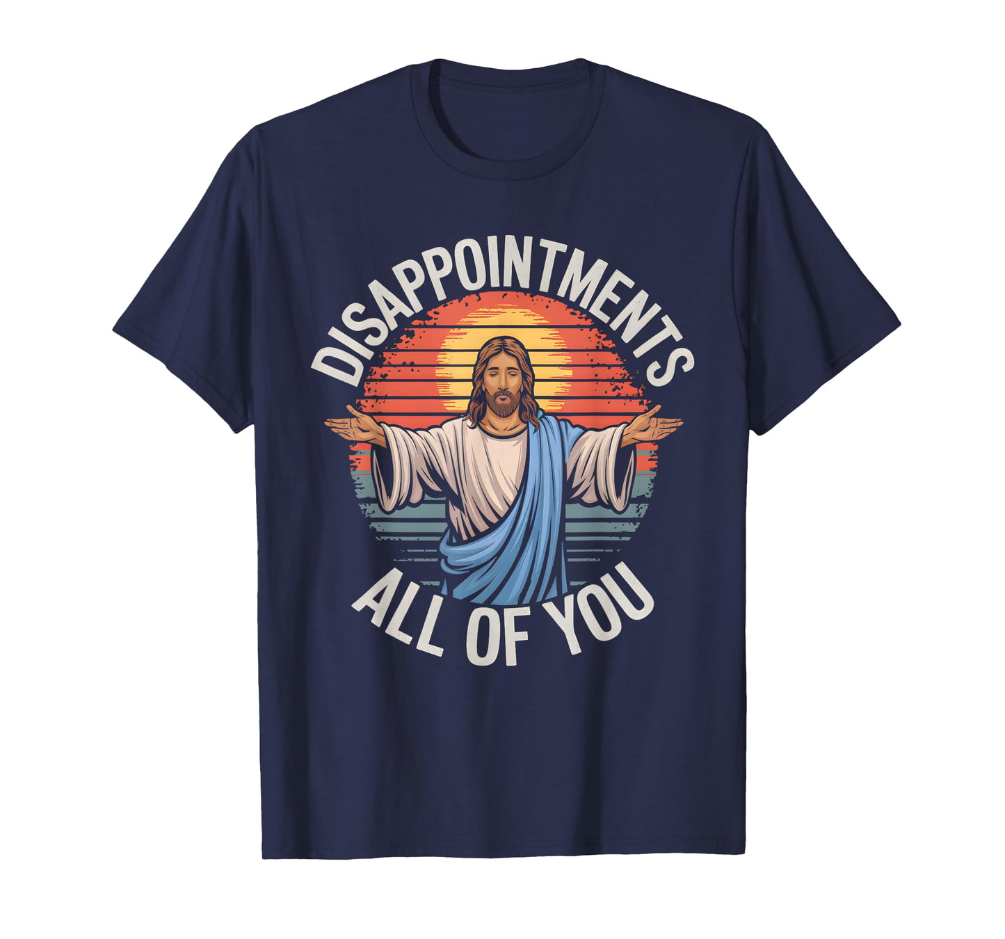 Cool Funny Jesus Designs Unisex-Adults Jesus Disappointments All Of You Sarcastic T-Shirt