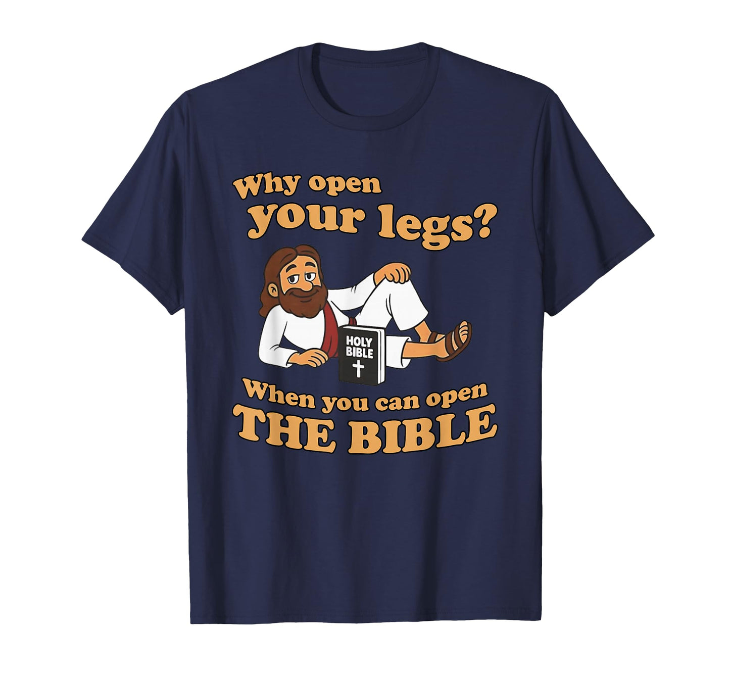 Jesus Why Open Your Legs When You Can Open The Bible T-Shirt