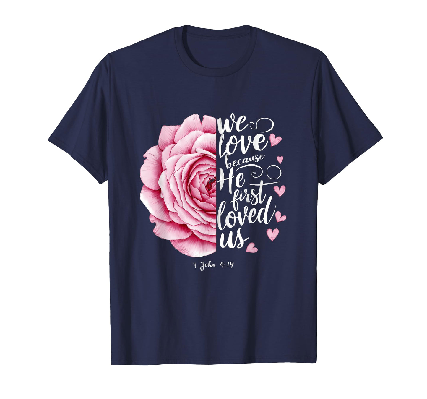 We Love Because He First Loved Us John 4 19 Bible Valentine T-Shirt