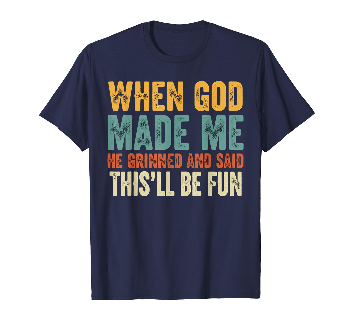 When God Made Me He Grinned Funny Graphic shirts Men T-Shirt