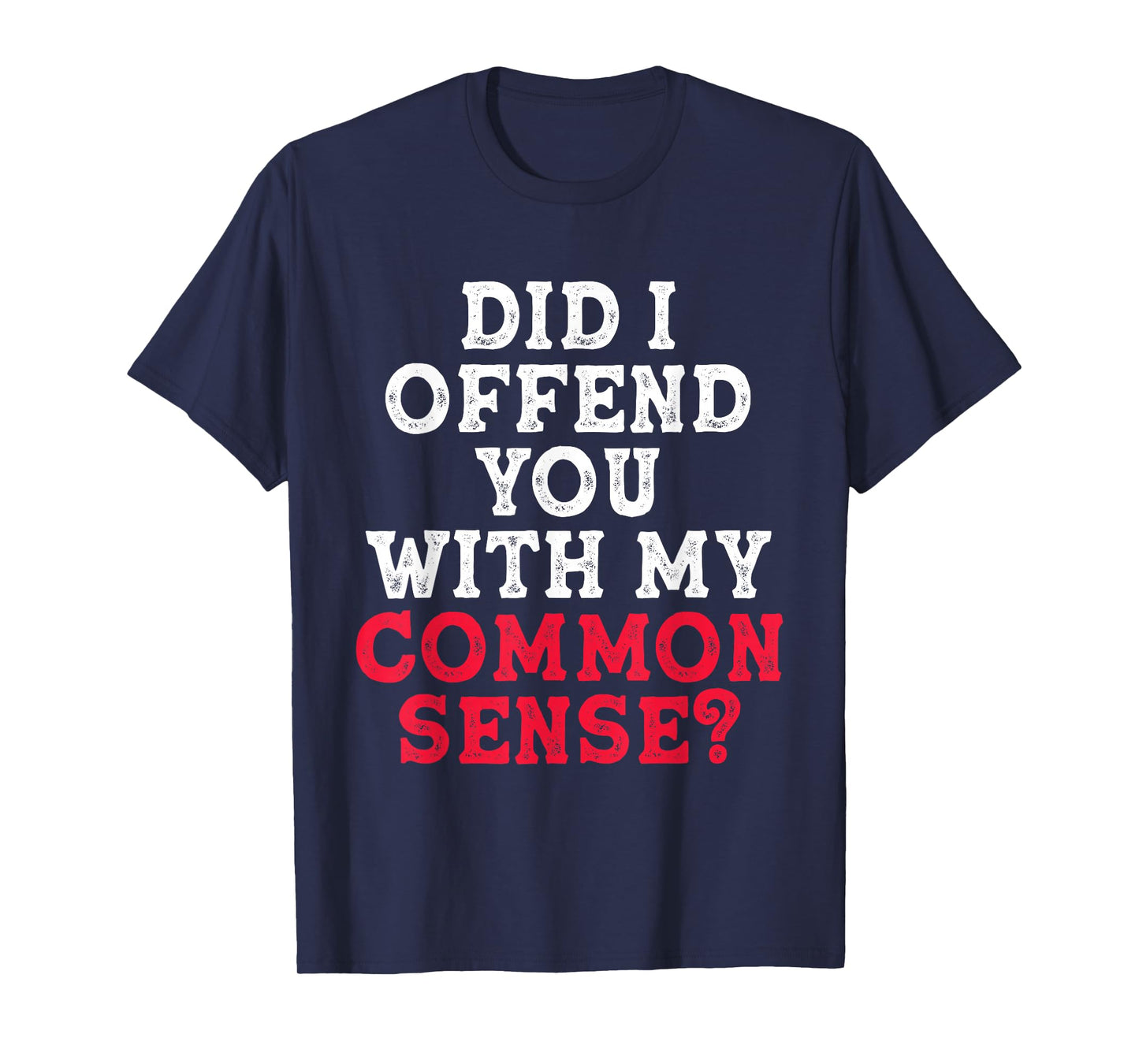 Did I Offend You With My Common Sense? funny sarcasm humor T-Shirt