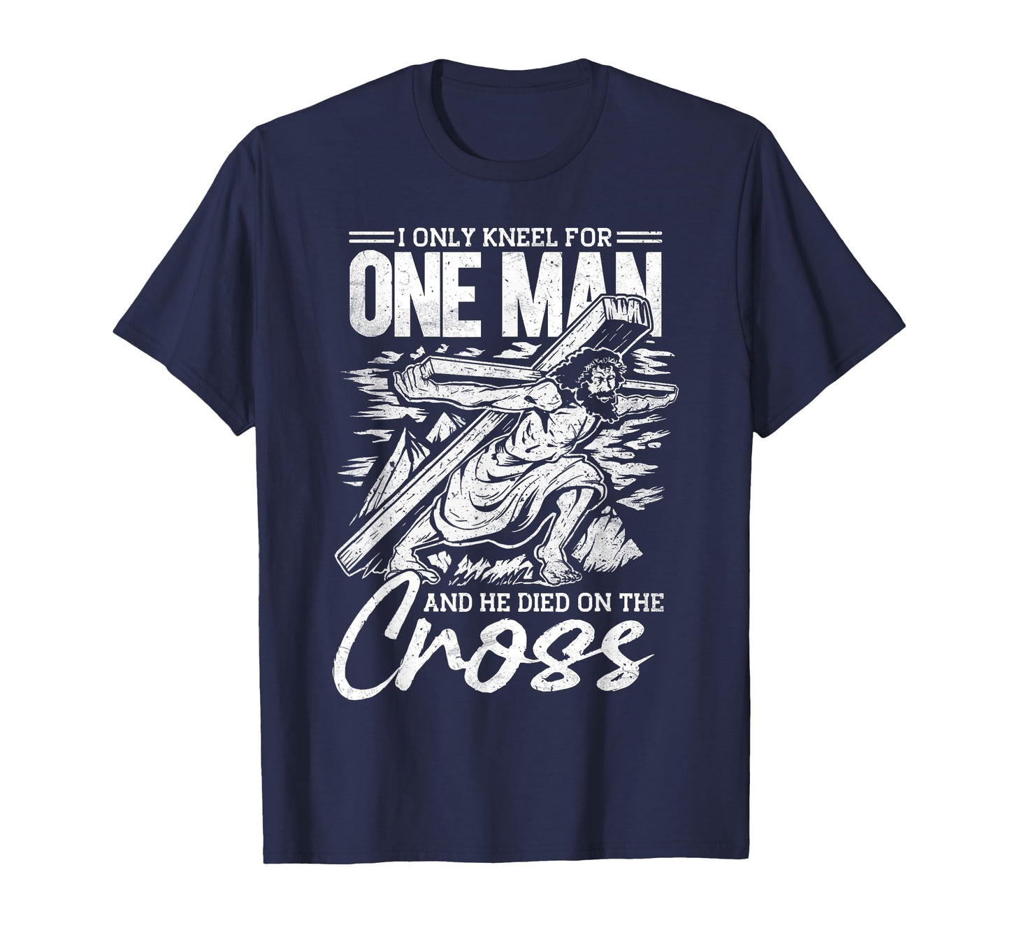 I Only Kneel For One Man, Cross, Jesus, Church, Christian T-Shirt