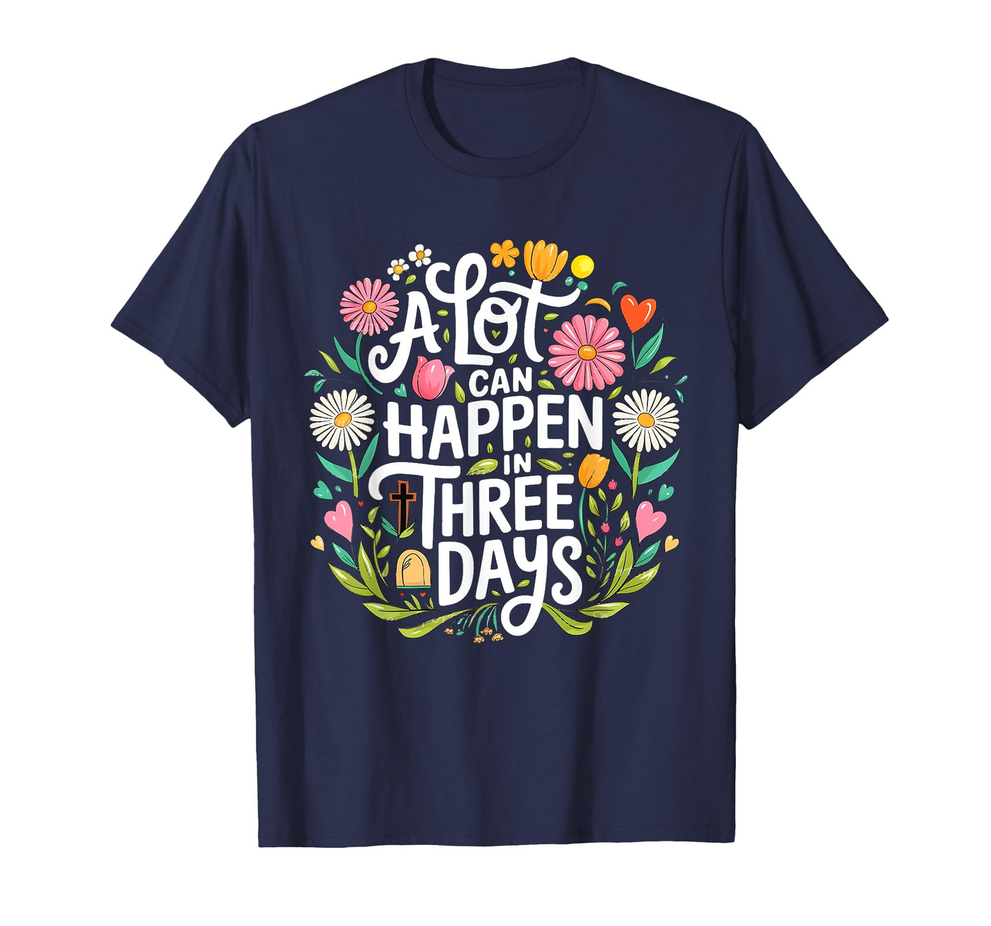 A Lot Can Happen In Three Days Jesus Good Friday Easter Day T-Shirt