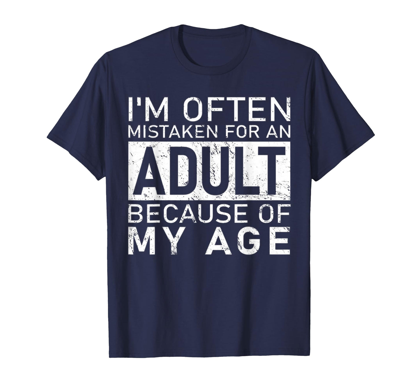 I'm Often Mistaken For An Adult Because Of My Age Funny T-Shirt