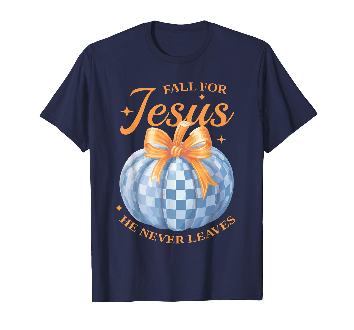 Fall for Jesus He Never Leave Cute Pumpkin Halloween Autumn T-Shirt