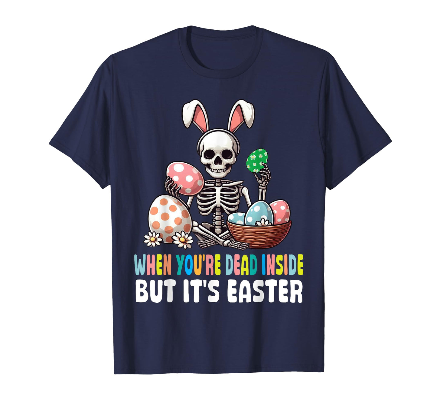 Skeleton Bunny Eggs When You're Dead Inside But It's Easter T-Shirt