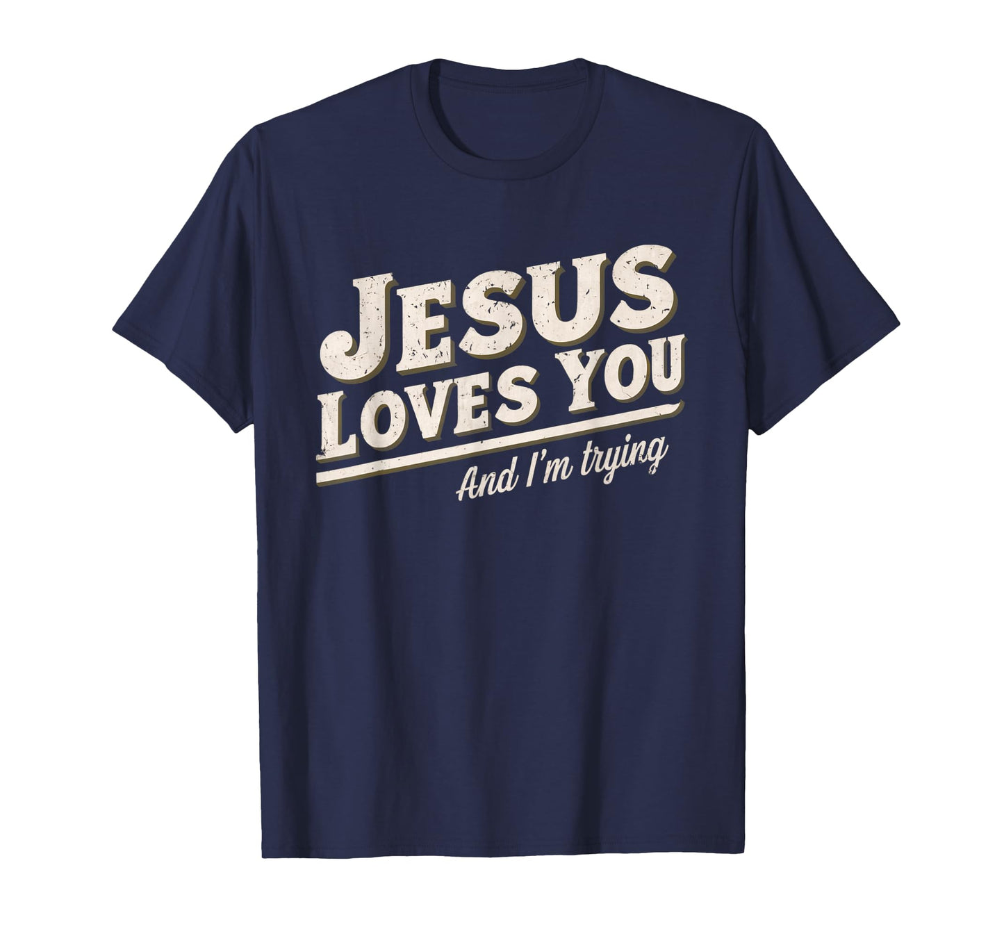 Jesus Loves You I'm Trying Funny Unique Christian T-Shirt