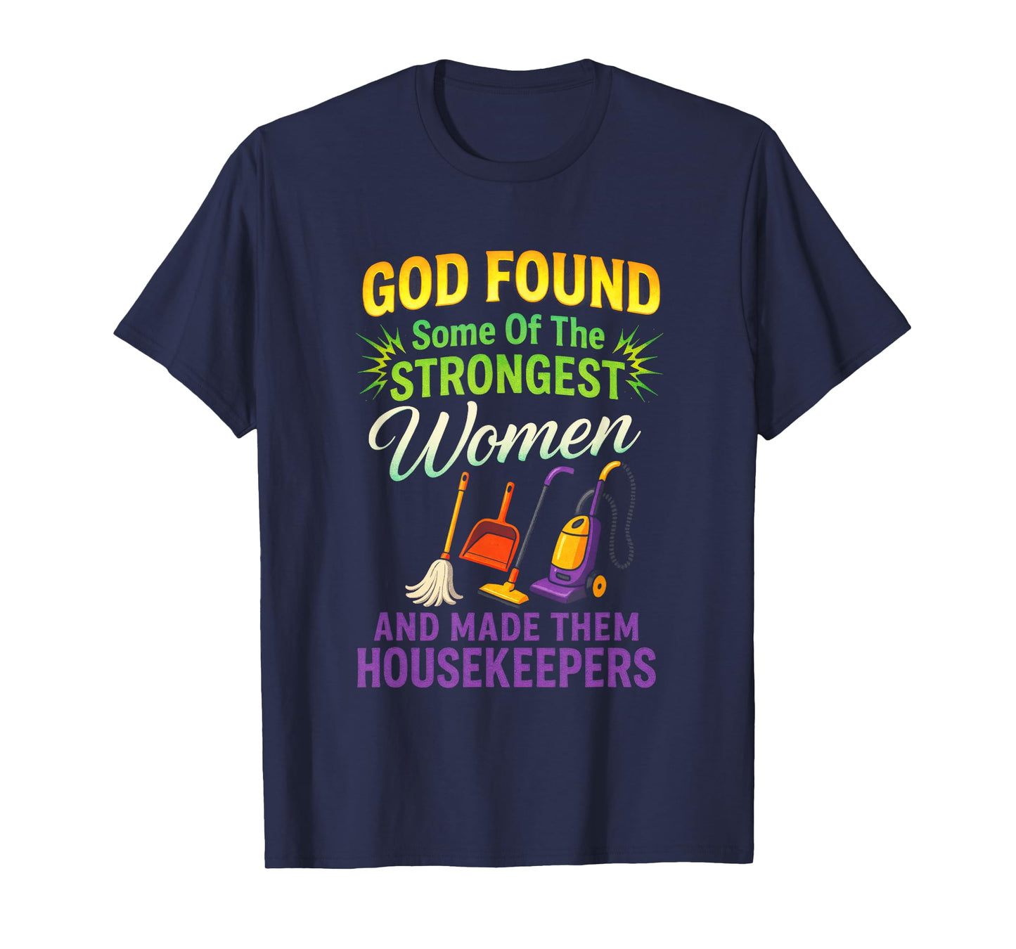 GOD Found Some of The Strongest Women - Housekeeping Expert T-Shirt