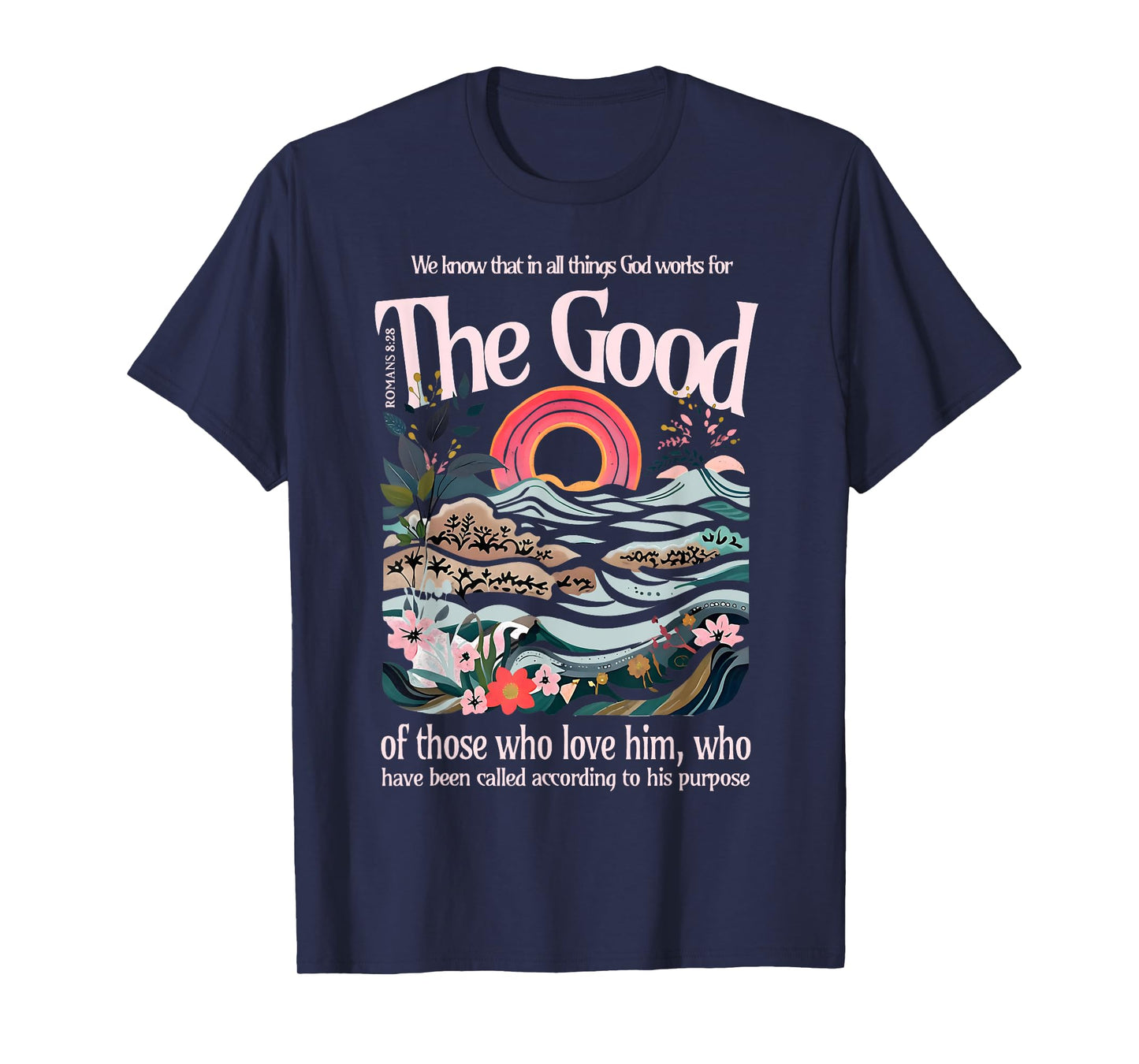 The Good of Those Who Love Him Jesus Christian Bible Verse T-Shirt