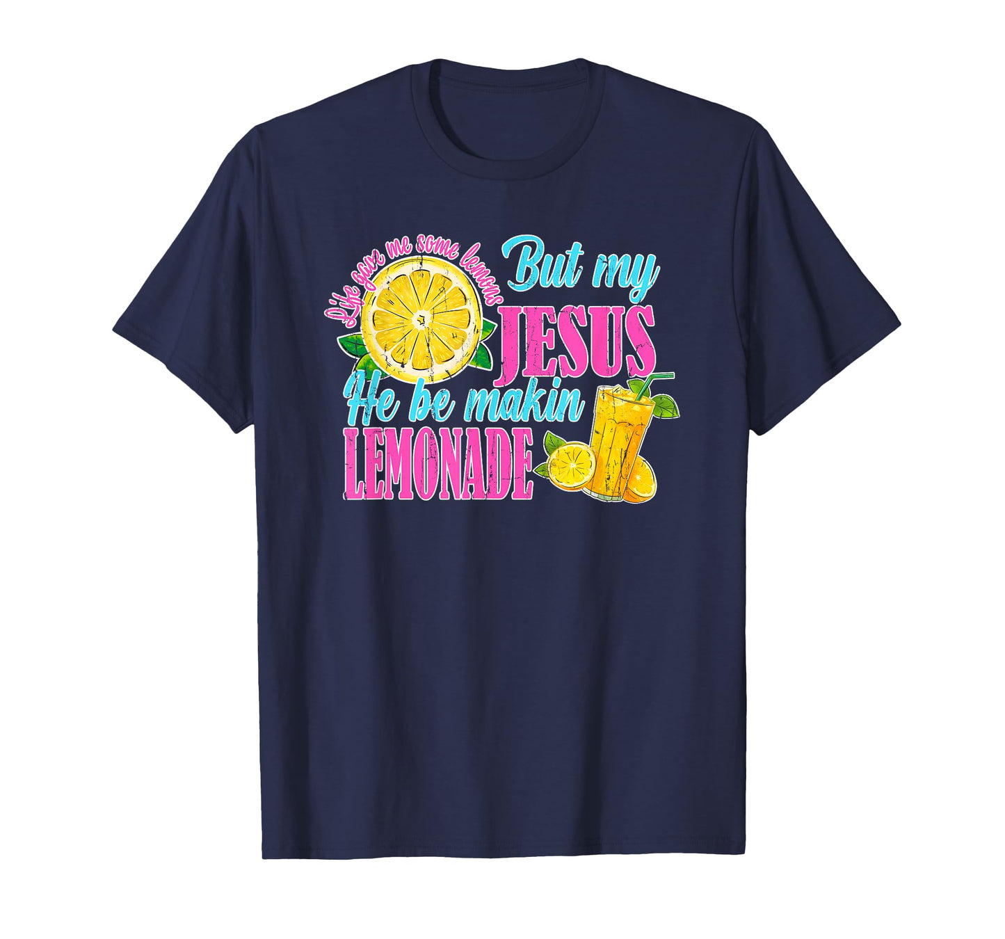 Life Gave Me Some Lemons But My Jesus He Be Makin' Lemonade T-Shirt