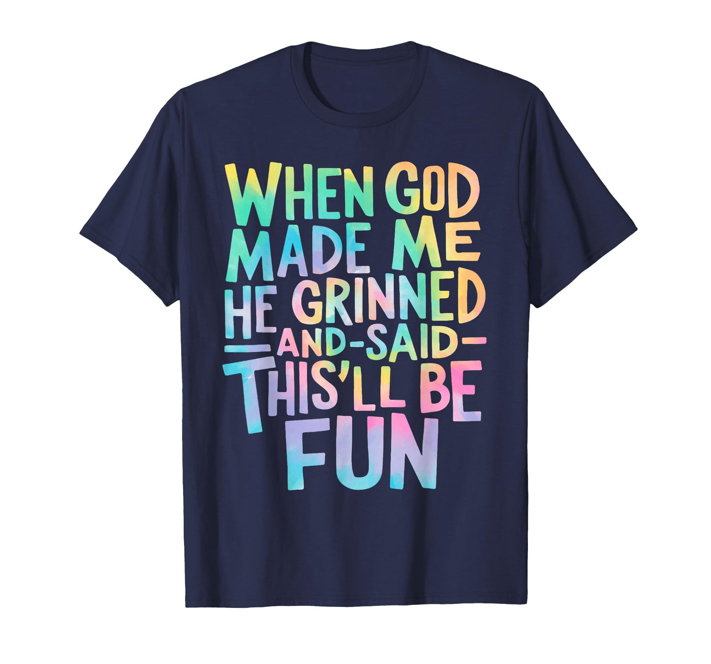 When God Made Me He Grinned and Said Funny Sarcastic Saying T-Shirt