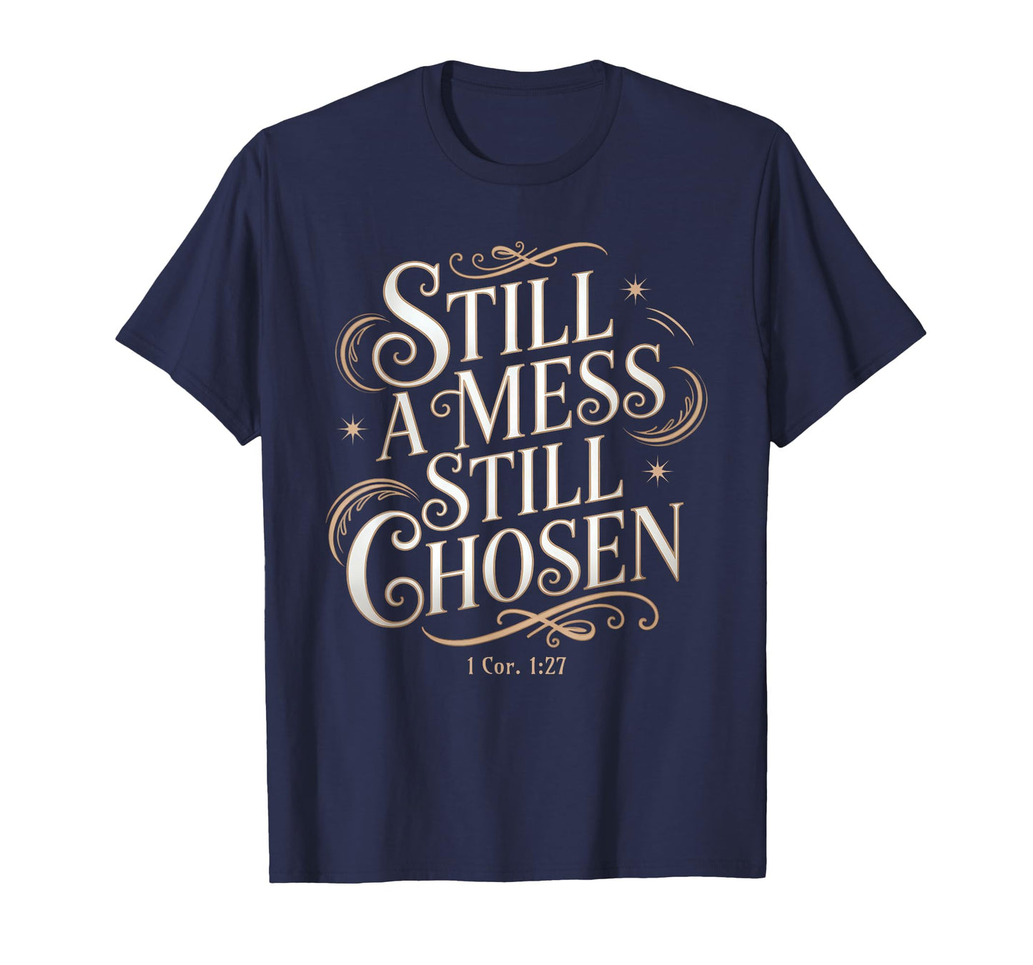 Still a Mess Still Chosen Bible Verse Christian Faith Based T-Shirt