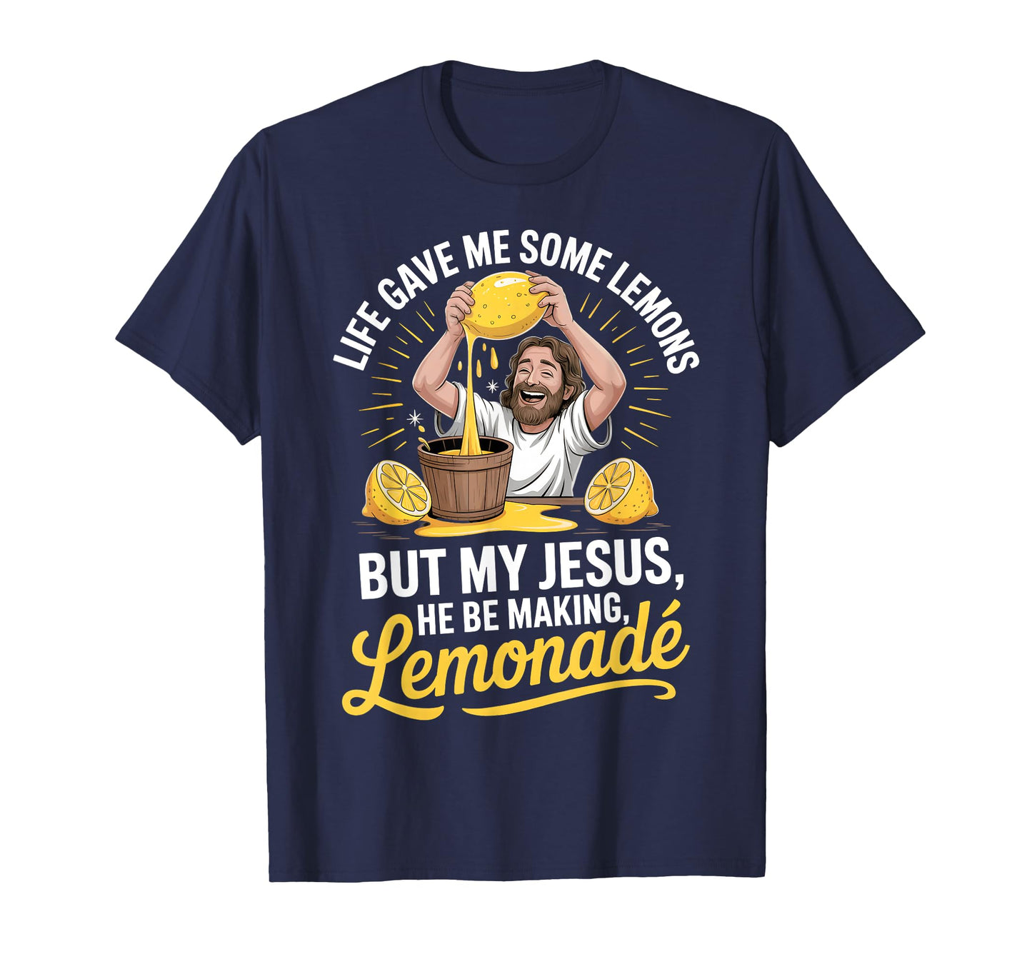 Life Gave Me Some Lemons But My Jesus He Be Making Lemonade T-Shirt