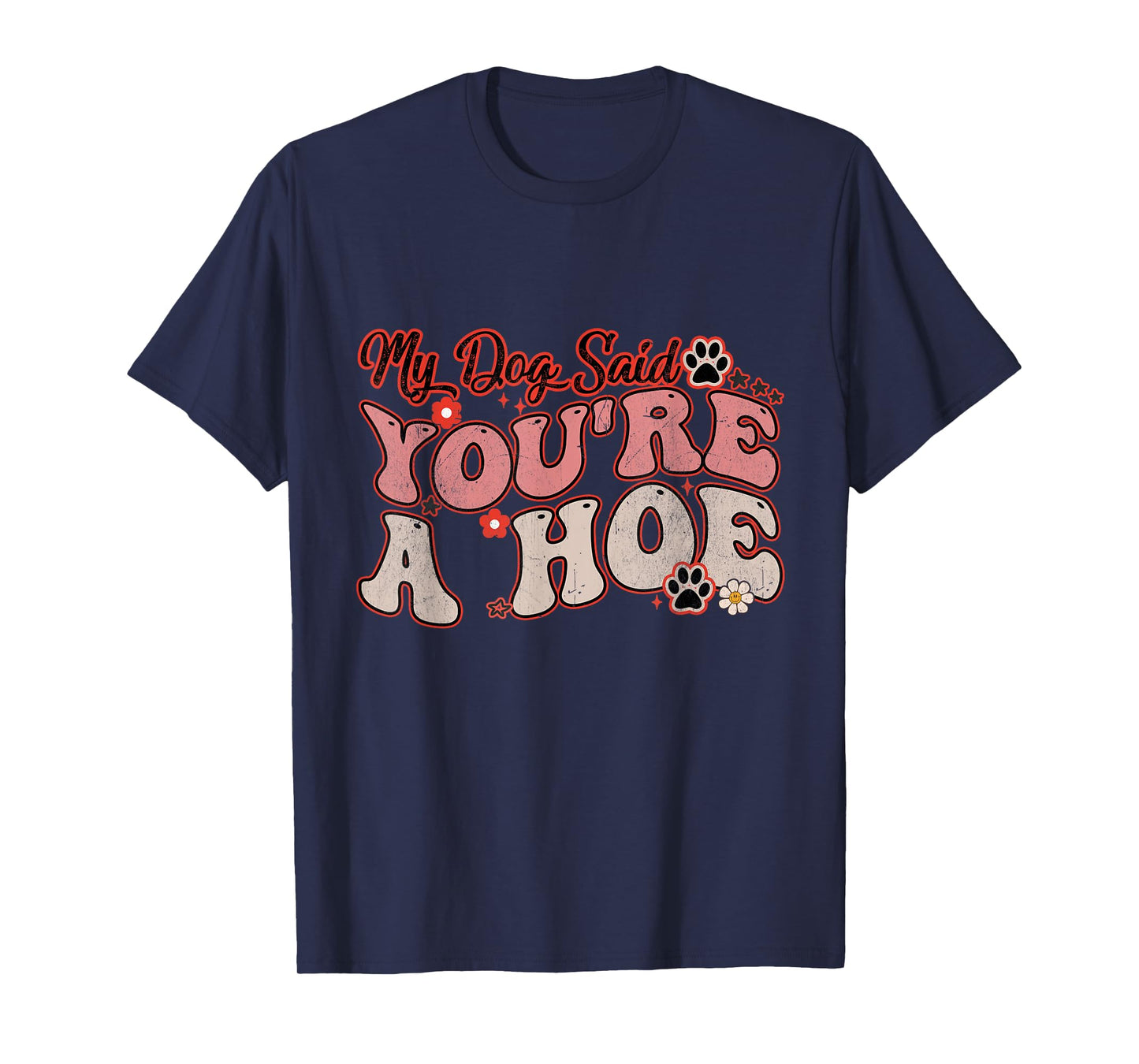 My Dog Said You're A Hoe Groovy Funny Pet Dog Lover Saying T-Shirt for Men Women
