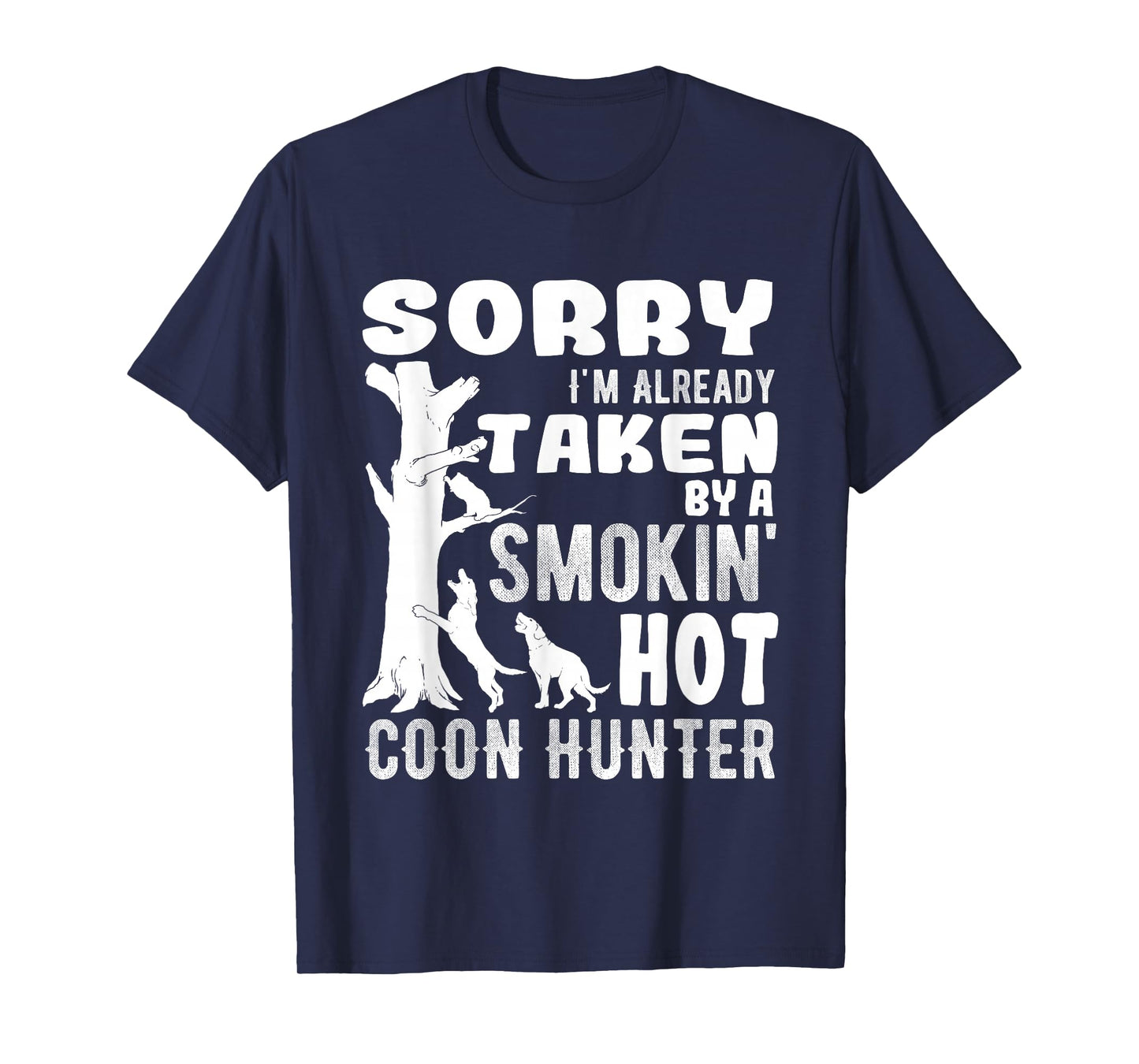 Sorry I'm Already Taken Funny Quotes for Coon Hunters T-Shirt