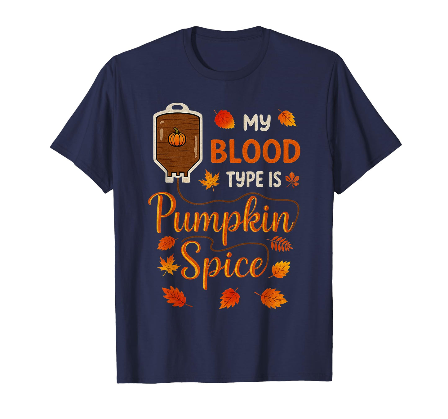 Thanksgiving Halloween My Blood Type is Pumpkin Spice Fall T-Shirt