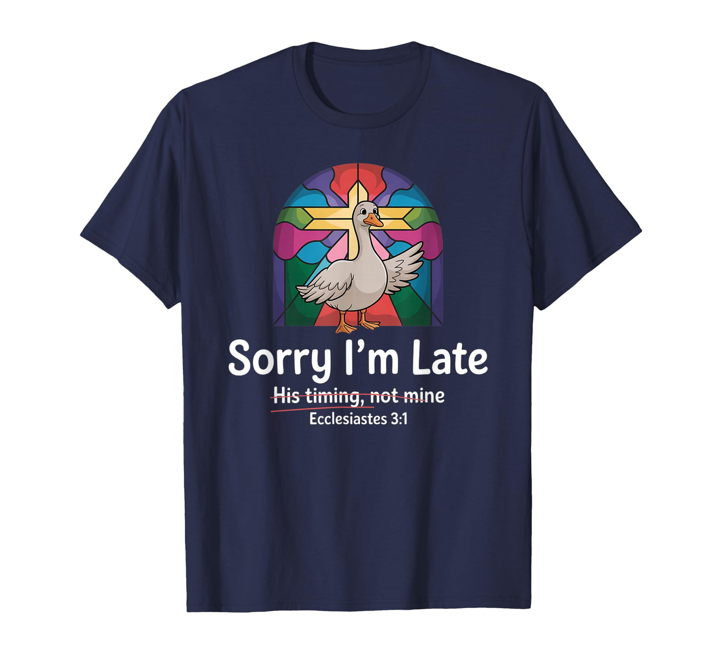 Sorry I'm Late his Timing not Mine, Funny Christian Goose T-Shirt