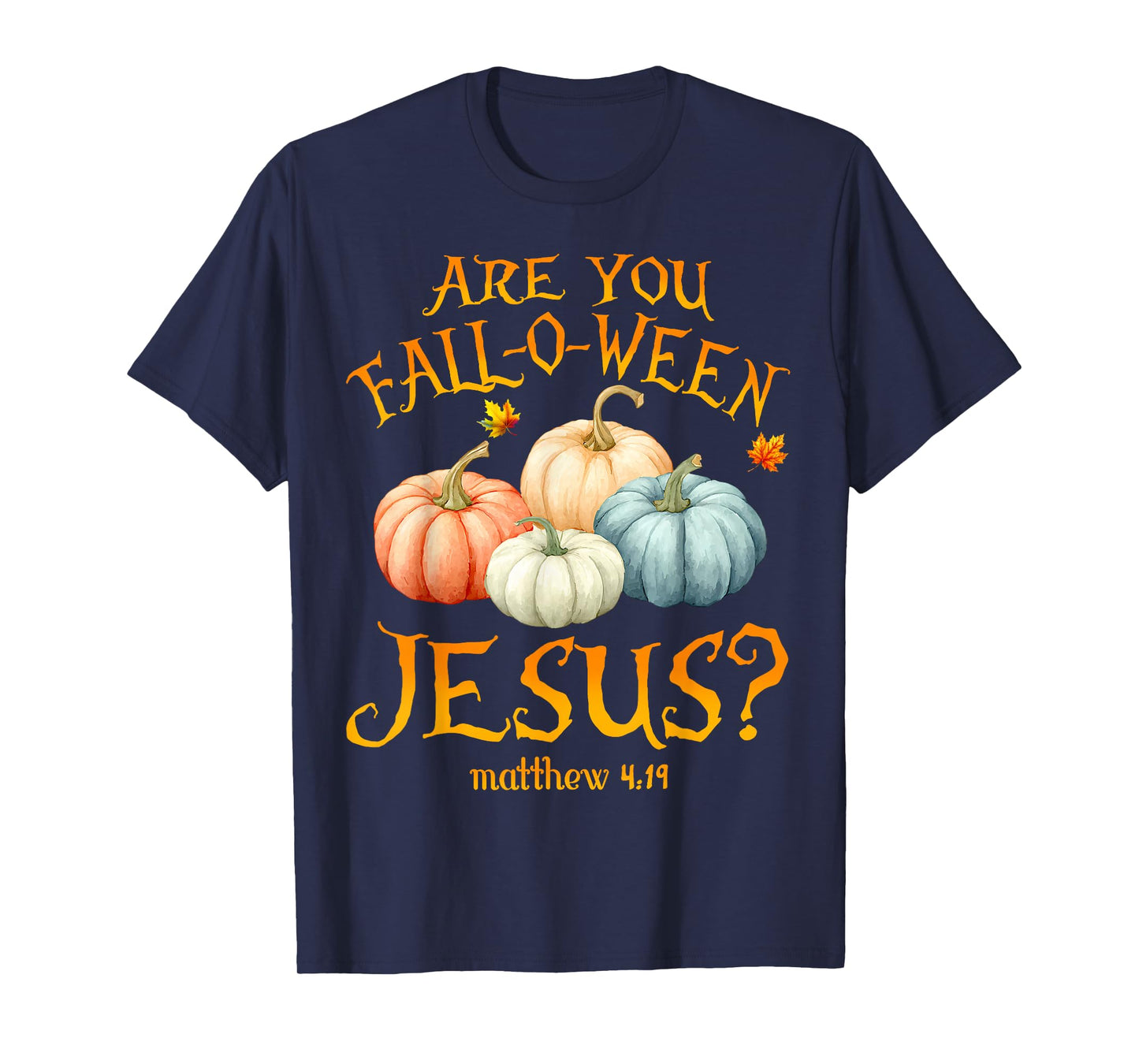 are You Fall-O-Ween Jesus Christian Halloween Pumpkins Faith T-Shirt
