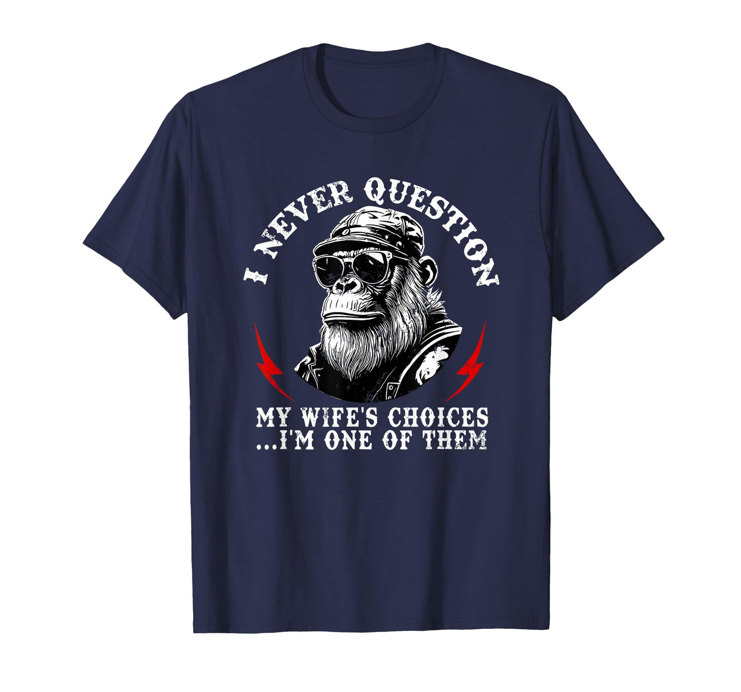 i Never question My Wife's Choices I'm one of Them T-Shirt