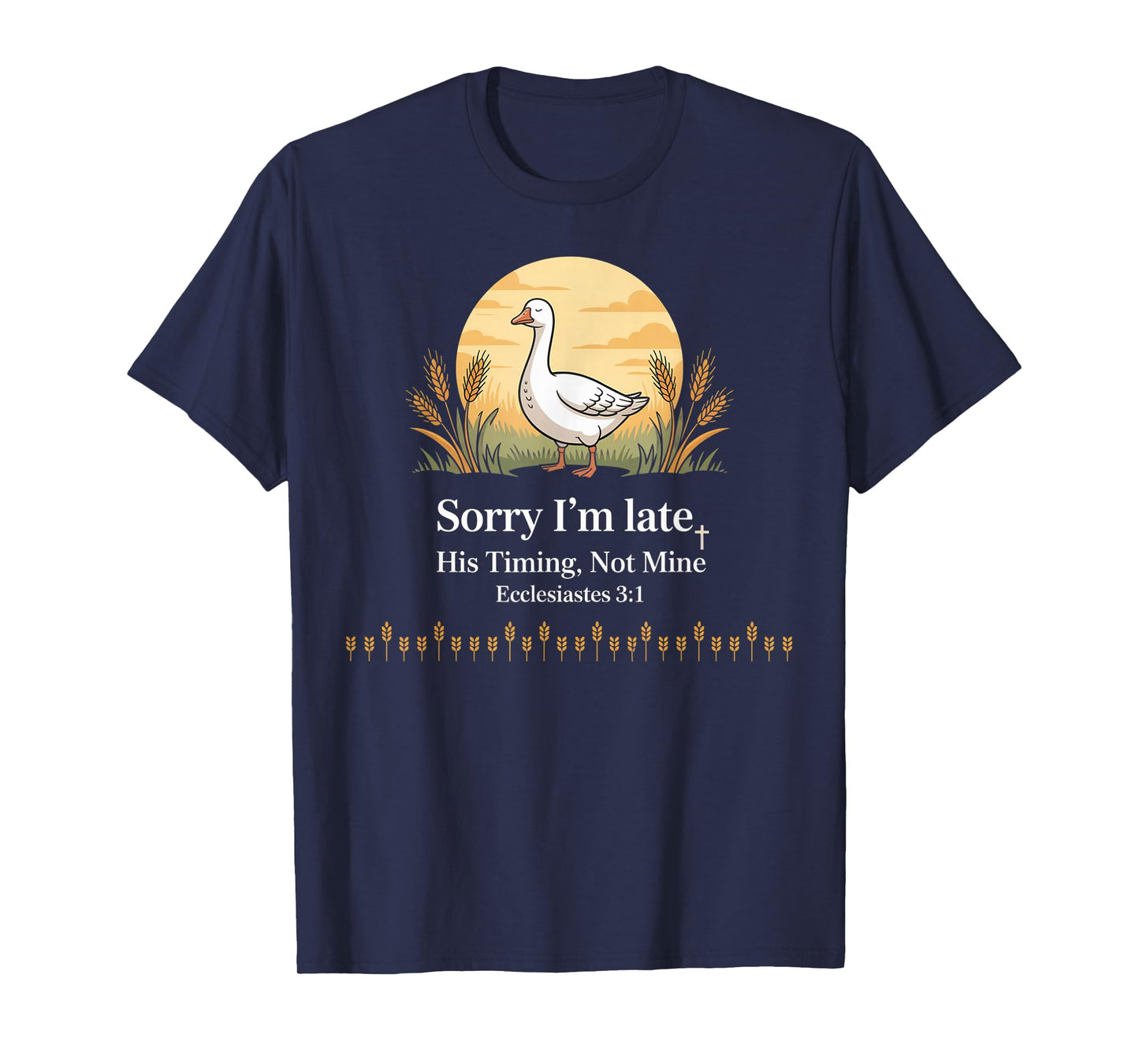 Sorry I'm Late his Timing not Mine, Funny Christian Goose T-Shirt