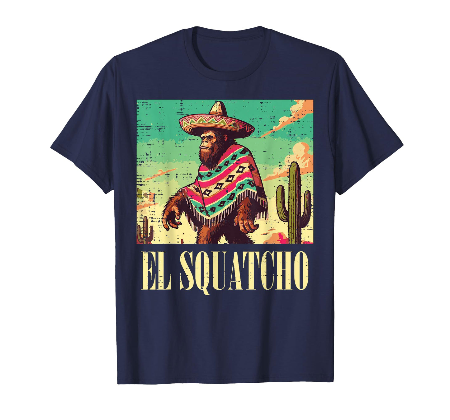 Bigfoot El Squatcho Funny Saying Sasquatch Men Women Kids T-Shirt
