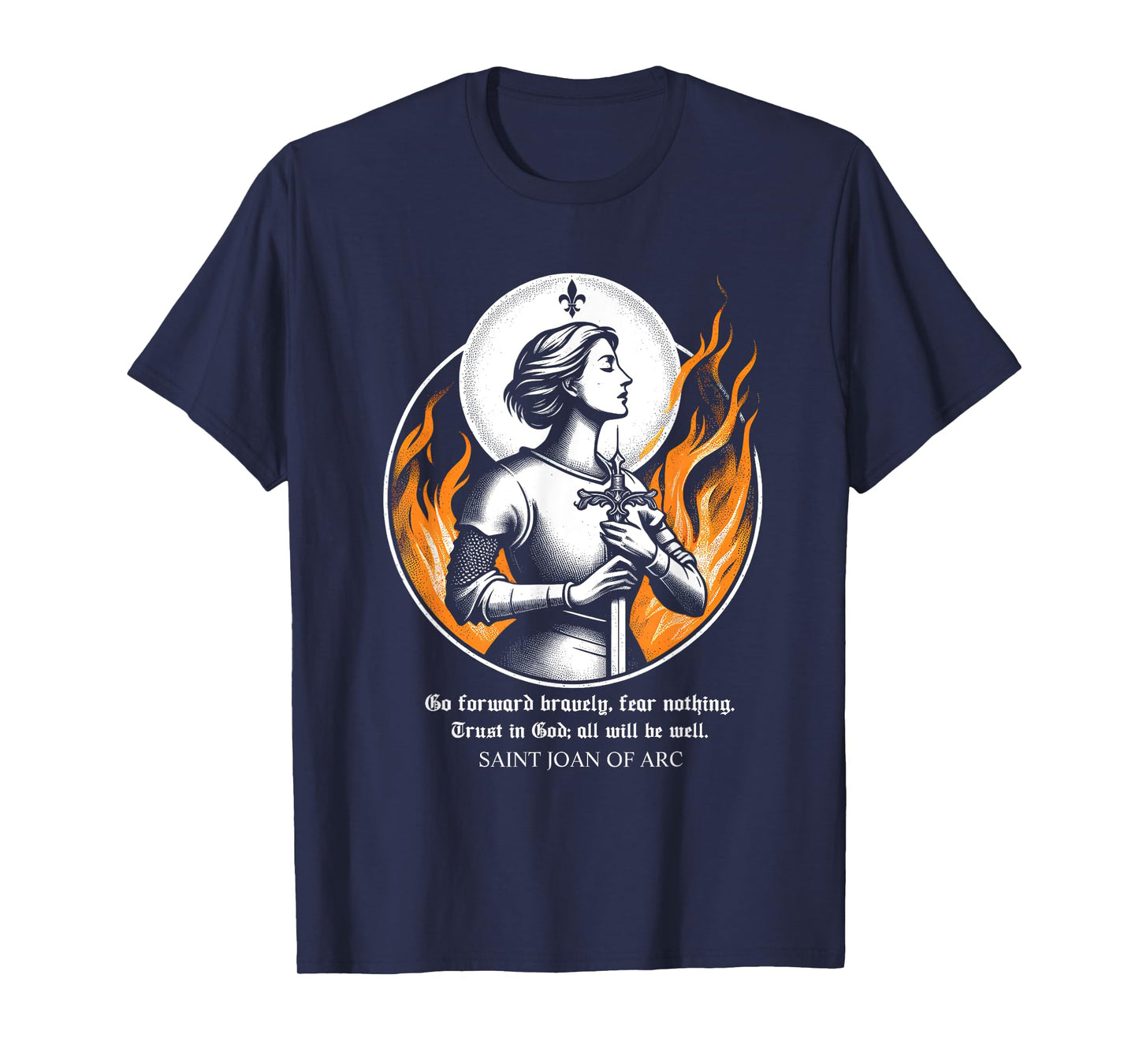 St Joan of Arc Do not fear Go forward bravely Trust in God T-Shirt