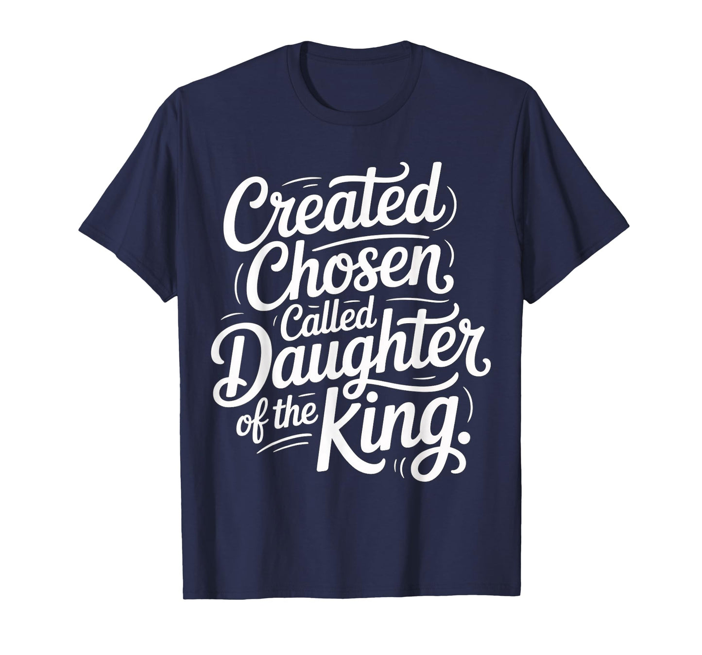 Created Chosen Called Daughter of The King |- T-Shirt