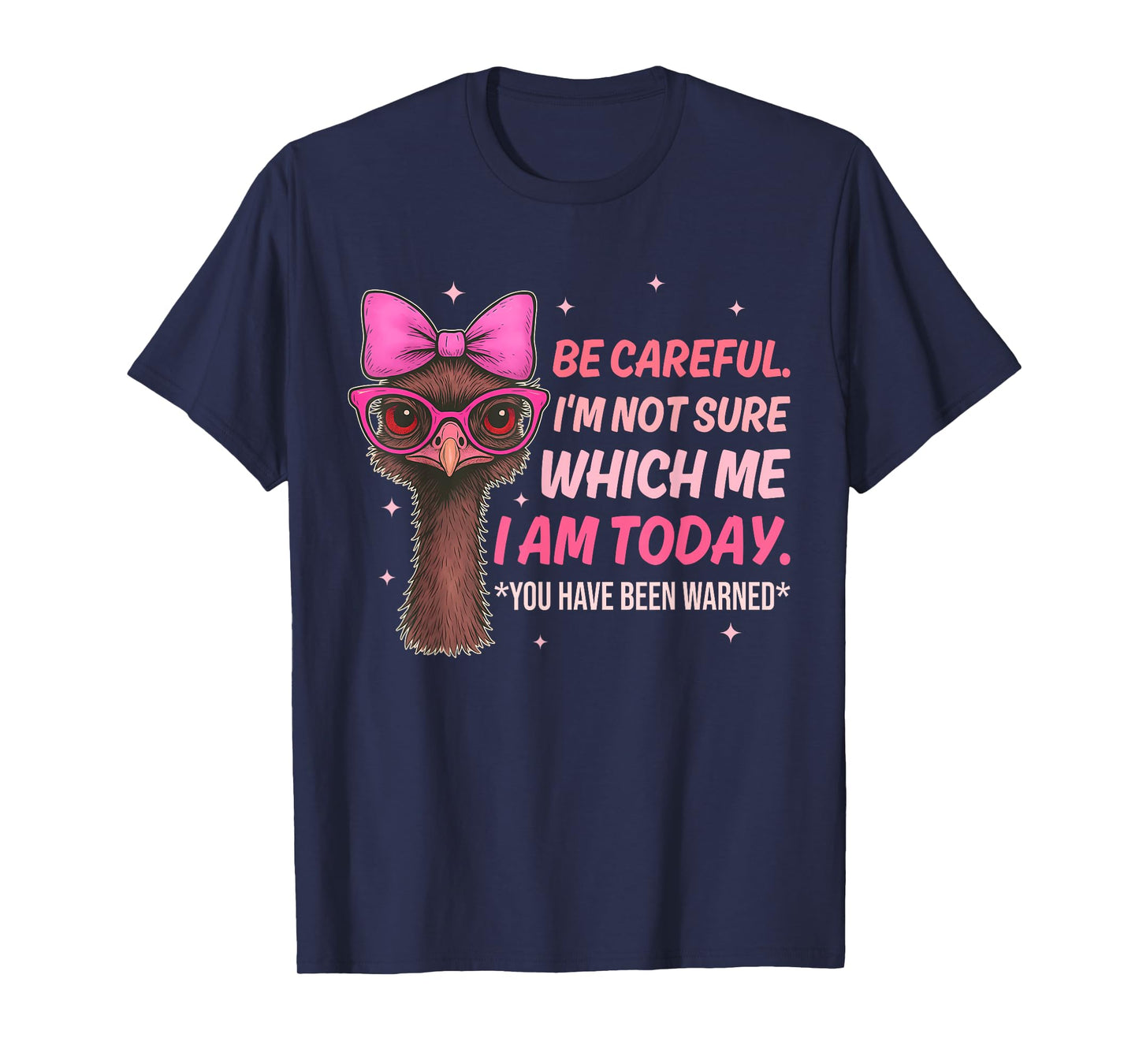 Be Careful. I'm Not Sure Which Me I Am Today Design T-Shirt