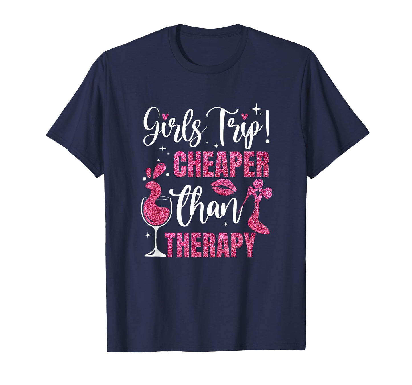Girls Trip Cheaper Than A Therapy Funny Weekend Wine Party T-Shirt