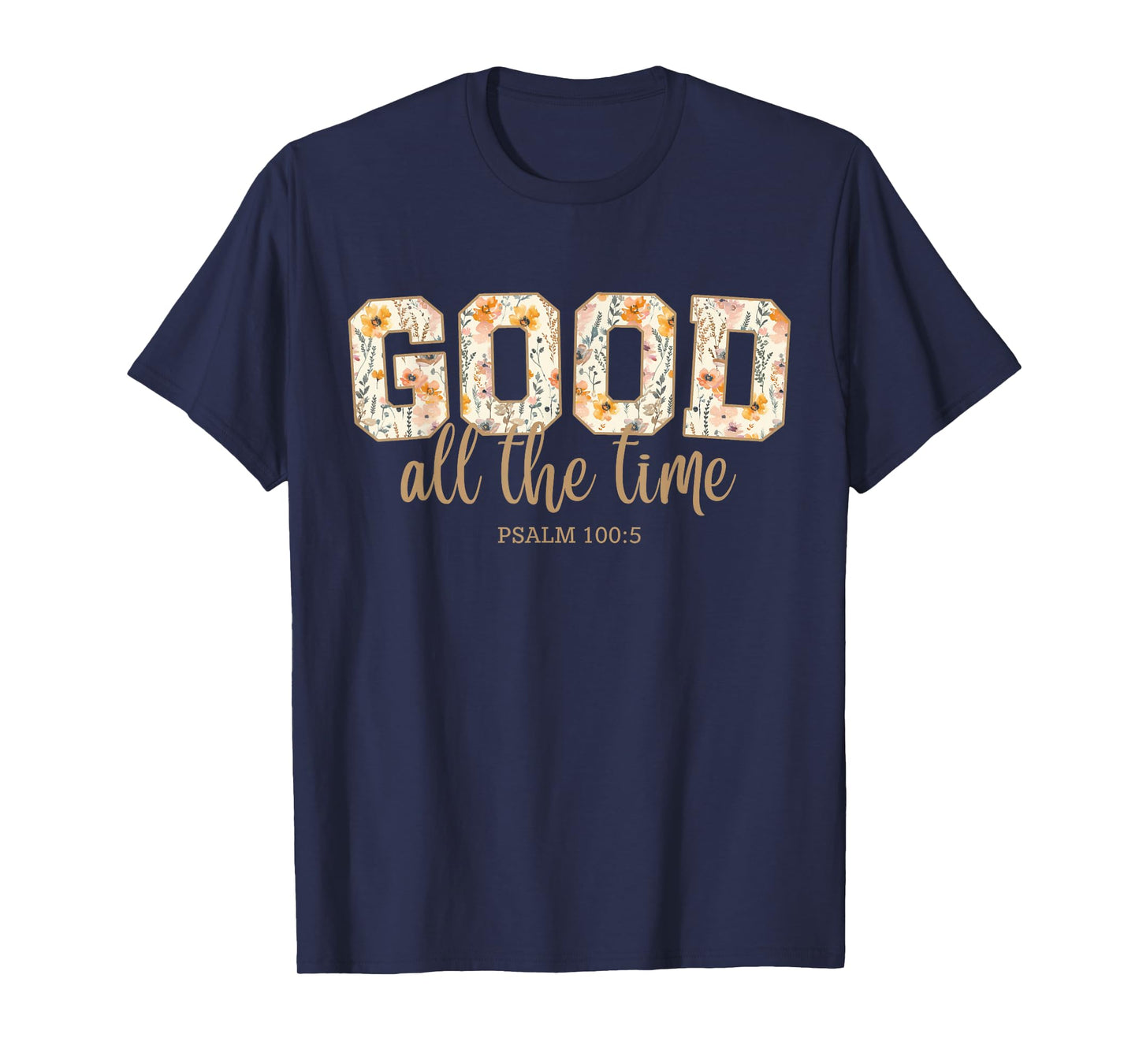God is Good All The Time Psalm 100:5 Christian Bible Verse T-Shirt