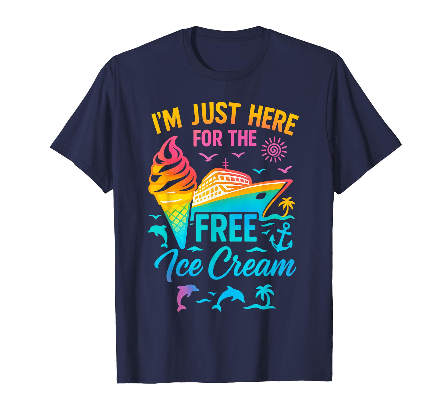 I'm Just Here For The Free Ice Cream Family Cruise Trip T-Shirt