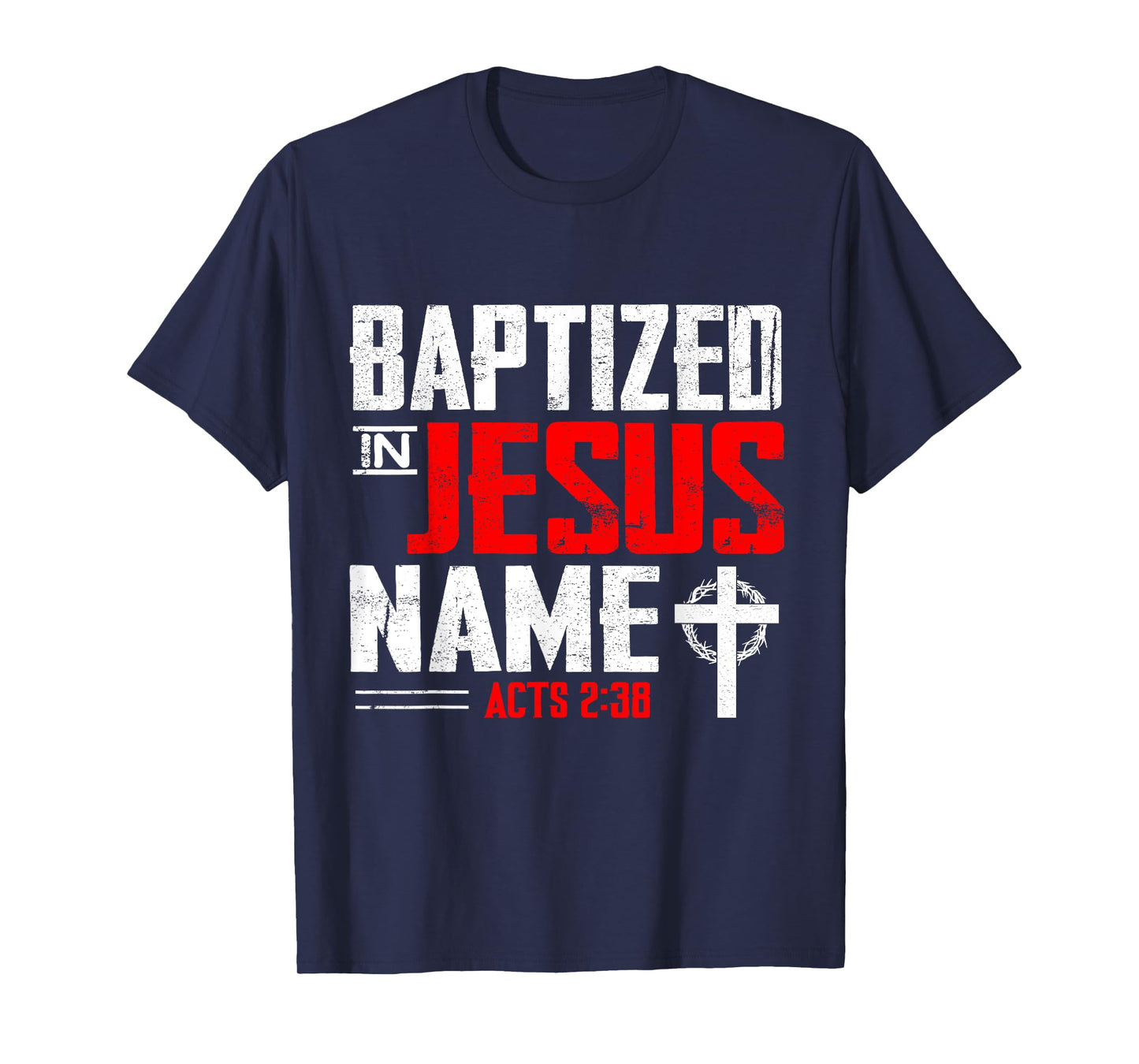 Baptized In Jesus Name Acts 2:38 Baptism Jesus Only Present T-Shirt