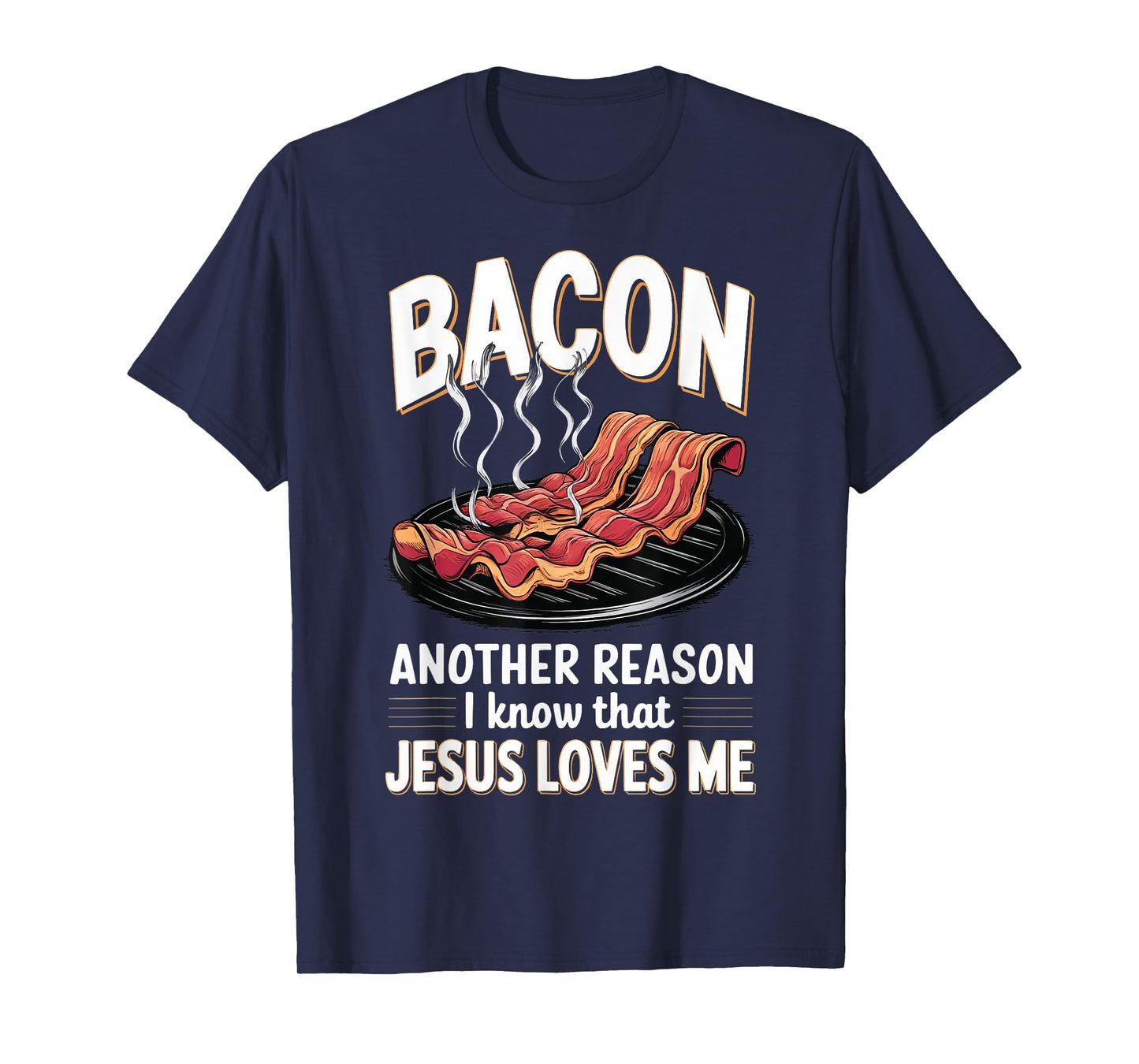 Bacon Another Reason I Know Jesus Loves Me Food Pun T-Shirt