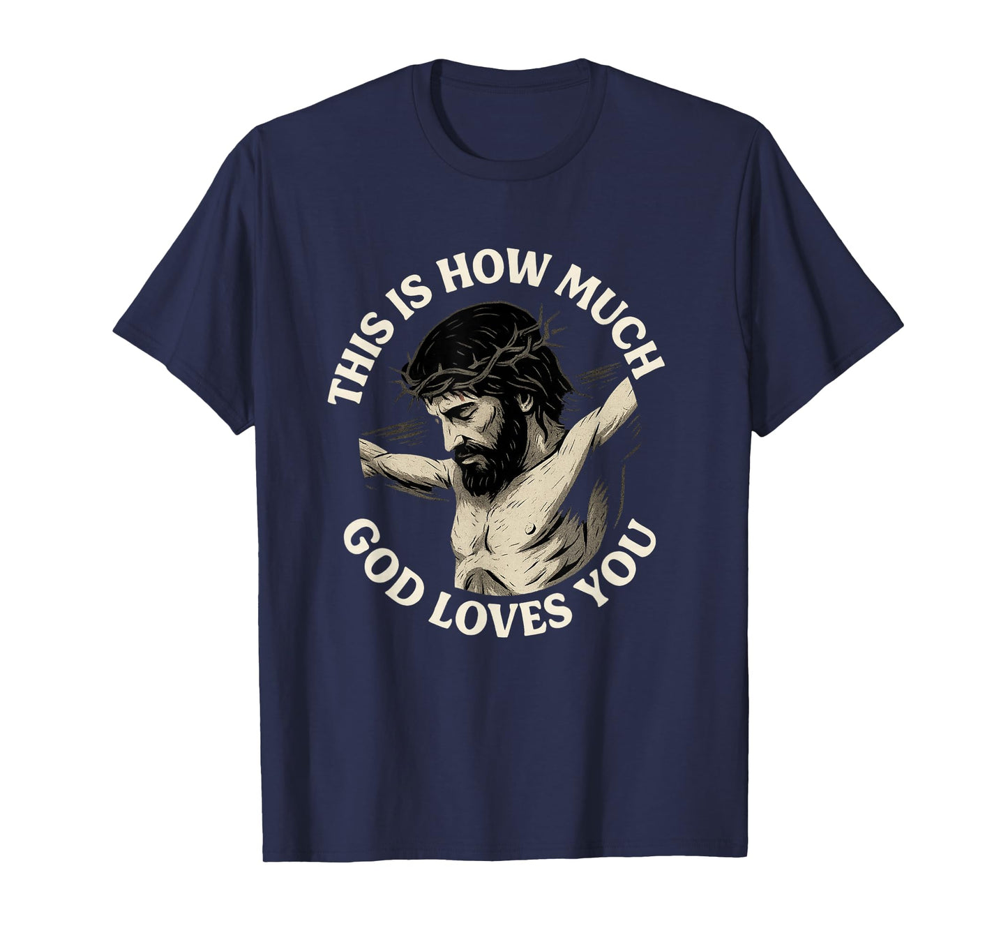 This is How Much God Loves You Jesus Cross Crown of Thorns T-Shirt