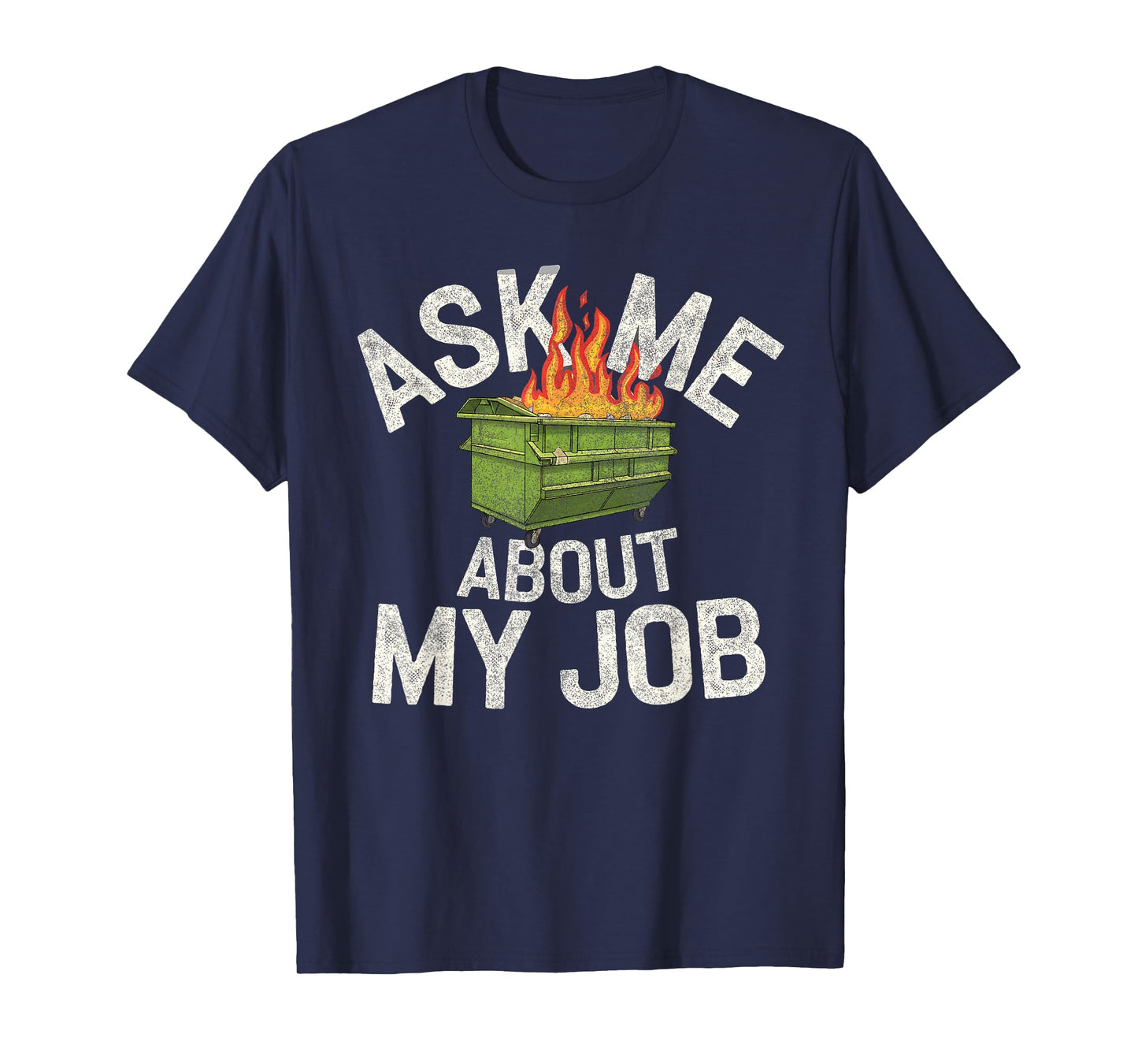 Ask me about my job funny dumpster fire T-Shirt