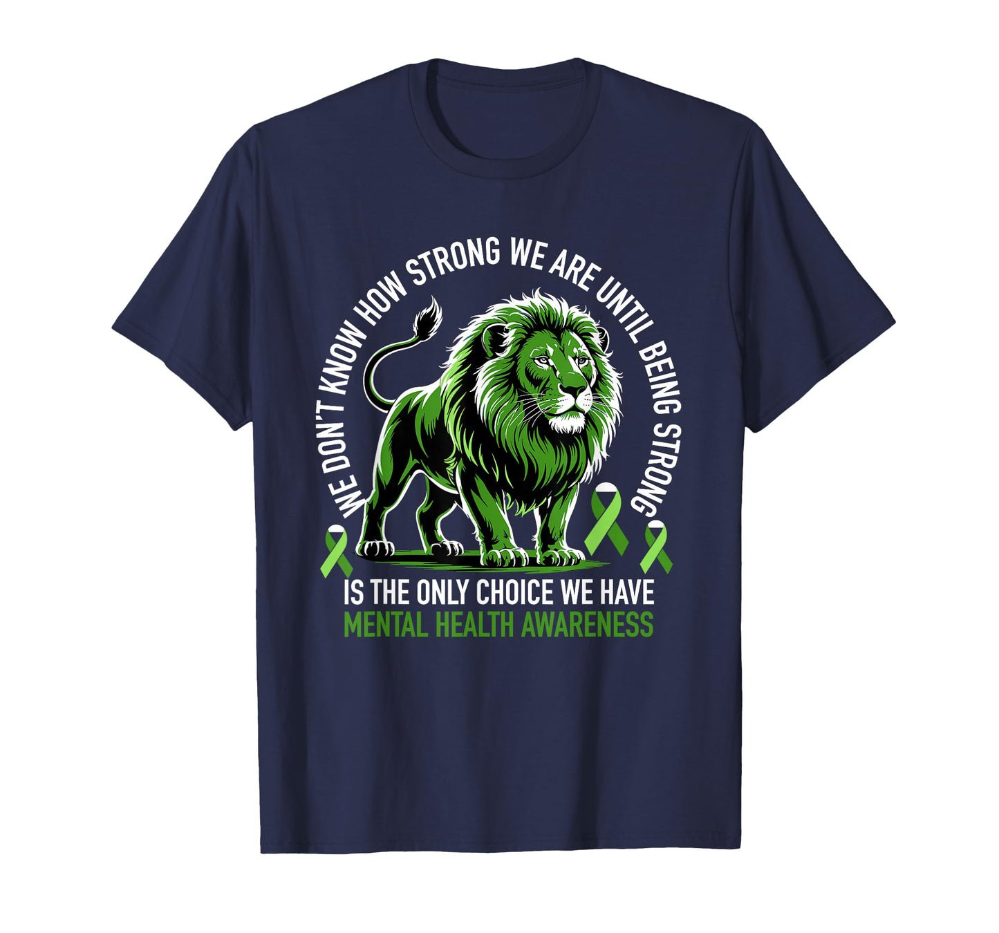 Lion Motivational Mental Health Awareness Green Ribbon Quote T-Shirt